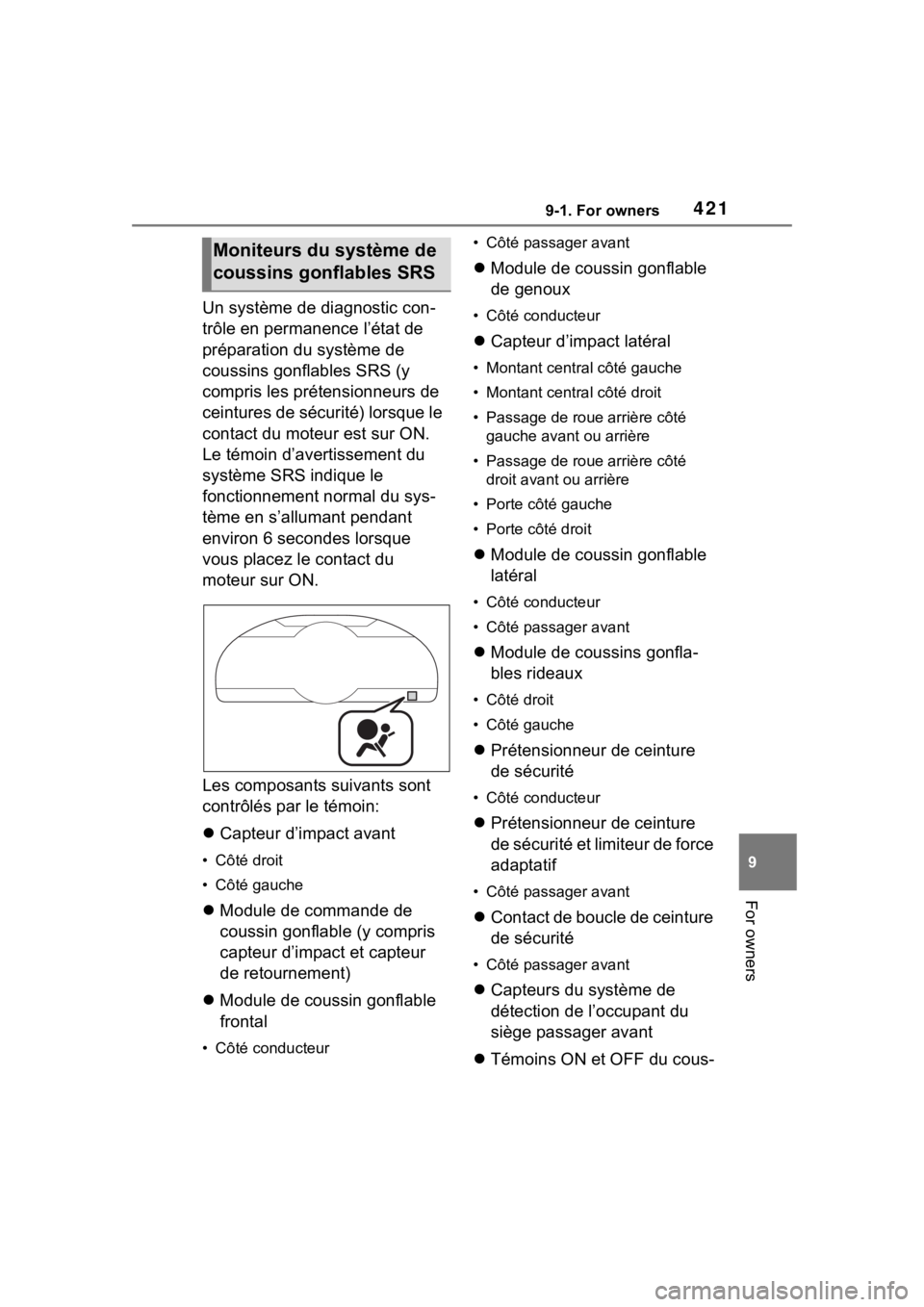 TOYOTA 86 2022 Owners Manual 4219-1. For owners
9
For owners
Un système de diagnostic con-
trôle en permanence l’état de
préparation du système de
coussins gonflables SRS (y
compris les prétensionneurs de
ceintures de TOYOTA 86 2022 Owners Manual 4219-1. For owners
9
For owners
Un système de diagnostic con-
trôle en permanence l’état de
préparation du système de
coussins gonflables SRS (y
compris les prétensionneurs de
ceintures de