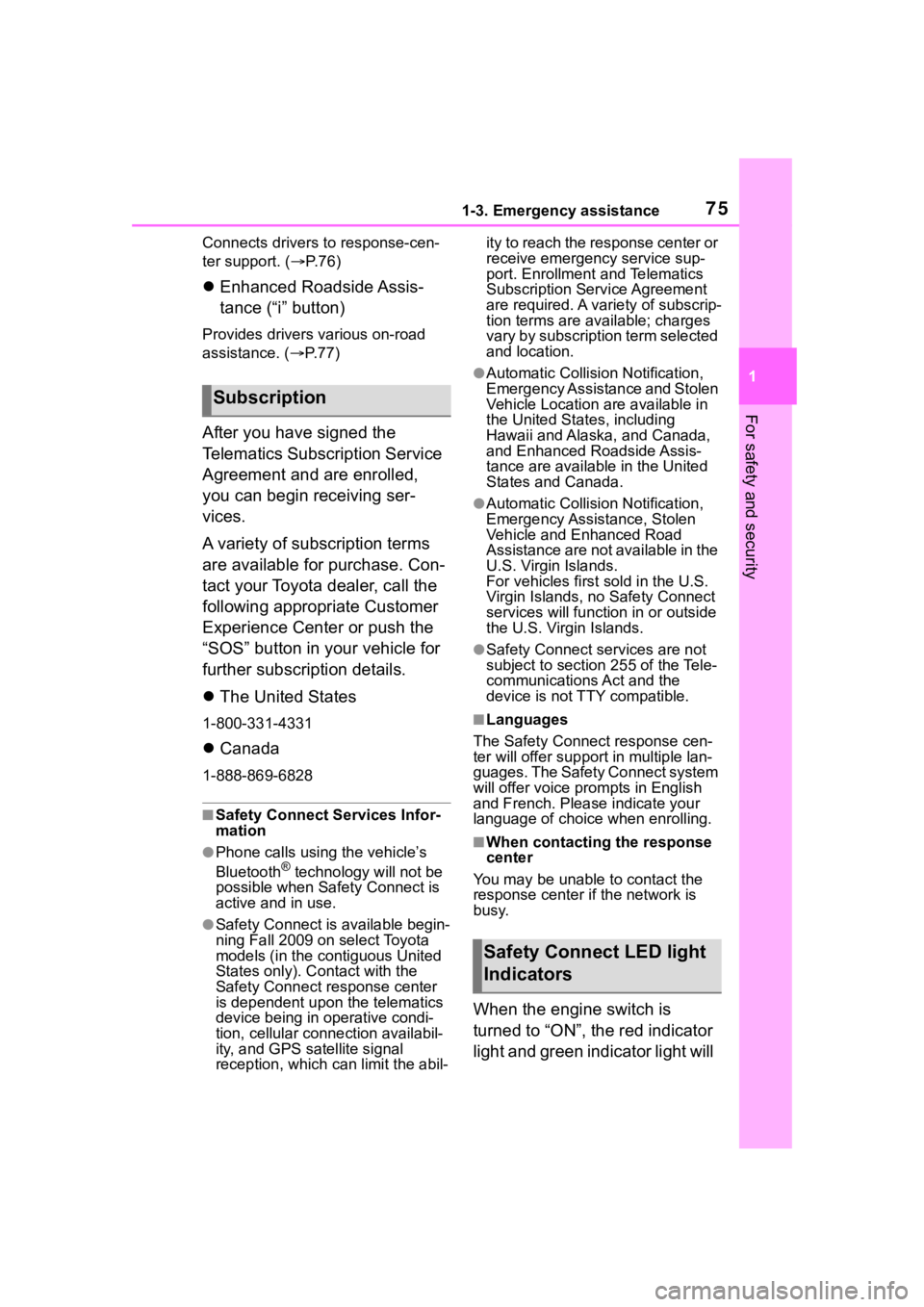 TOYOTA 86 2022 Manual PDF 751-3. Emergency assistance
1
For safety and security
Connects drivers to response-cen-
ter support. (P. 7 6 )
Enhanced Roadside Assis-
tance (“i” button)
Provides drivers various on-road 
a
