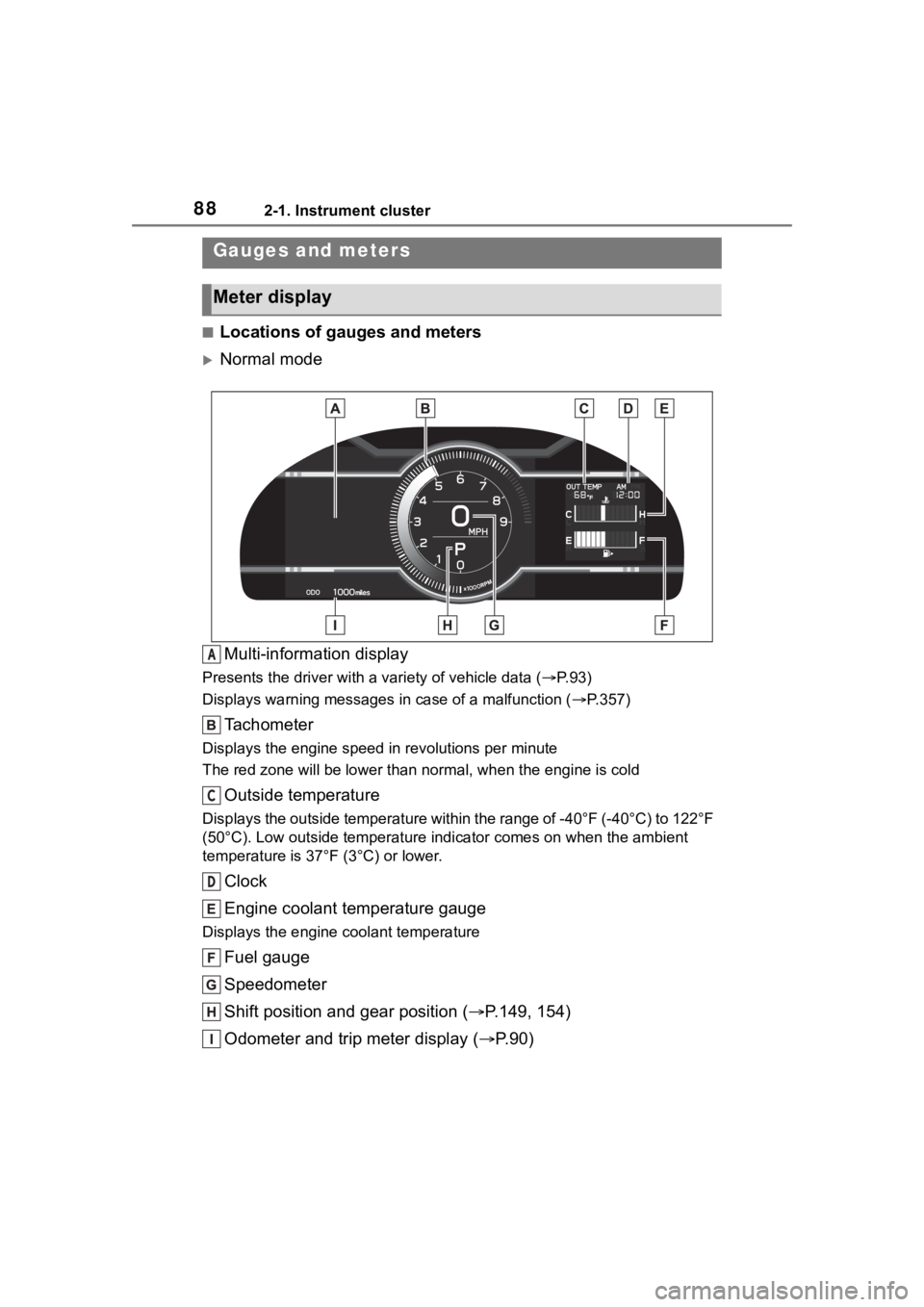 TOYOTA 86 2022 Manual Online 882-1. Instrument cluster
■Locations of gauges and meters
Normal modeMulti-information display
Presents the driver with a variety of vehicle data (P.93)
Displays warning messages in case of TOYOTA 86 2022 Manual Online 882-1. Instrument cluster
■Locations of gauges and meters
Normal modeMulti-information display
Presents the driver with a variety of vehicle data (P.93)
Displays warning messages in case of