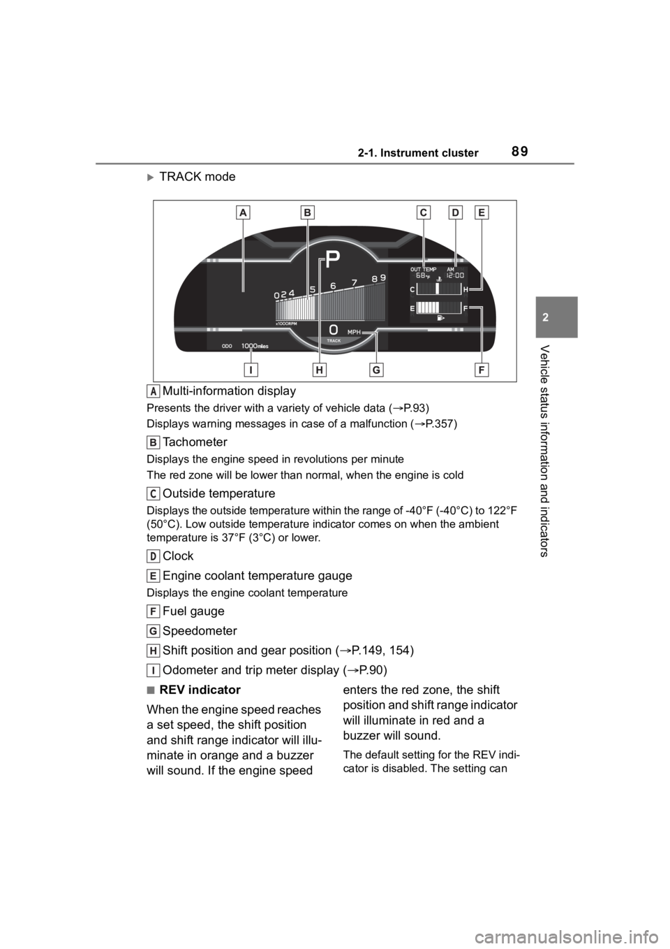 TOYOTA 86 2022 Manual Online 892-1. Instrument cluster
2
Vehicle status information and indicators
TRACK modeMulti-information display
Presents the driver with a variety of vehicle data (P.93)
Displays warning messages in TOYOTA 86 2022 Manual Online 892-1. Instrument cluster
2
Vehicle status information and indicators
TRACK modeMulti-information display
Presents the driver with a variety of vehicle data (P.93)
Displays warning messages in