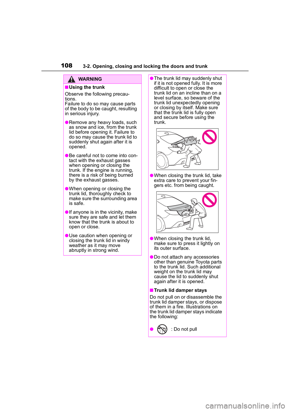 TOYOTA 86 2023 Owners Manual 1083-2. Opening, closing and locking the doors and trunk
WARNING
■Using the trunk
Observe the following precau-
tions.
Failure to do so may cause parts
of the body to be caught, resulting
in serio TOYOTA 86 2023 Owners Manual 1083-2. Opening, closing and locking the doors and trunk
WARNING
■Using the trunk
Observe the following precau-
tions.
Failure to do so may cause parts
of the body to be caught, resulting
in serio