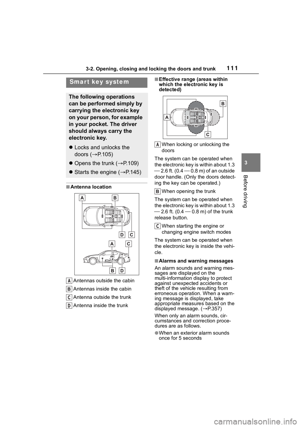 TOYOTA 86 2023 Owners Manual 1113-2. Opening, closing and locking the doors and trunk
3
Before driving
■Antenna location
Antennas outside the cabin
Antennas inside the cabin
Antenna outside the trunk
Antenna inside the trunk
TOYOTA 86 2023 Owners Manual 1113-2. Opening, closing and locking the doors and trunk
3
Before driving
■Antenna location
Antennas outside the cabin
Antennas inside the cabin
Antenna outside the trunk
Antenna inside the trunk