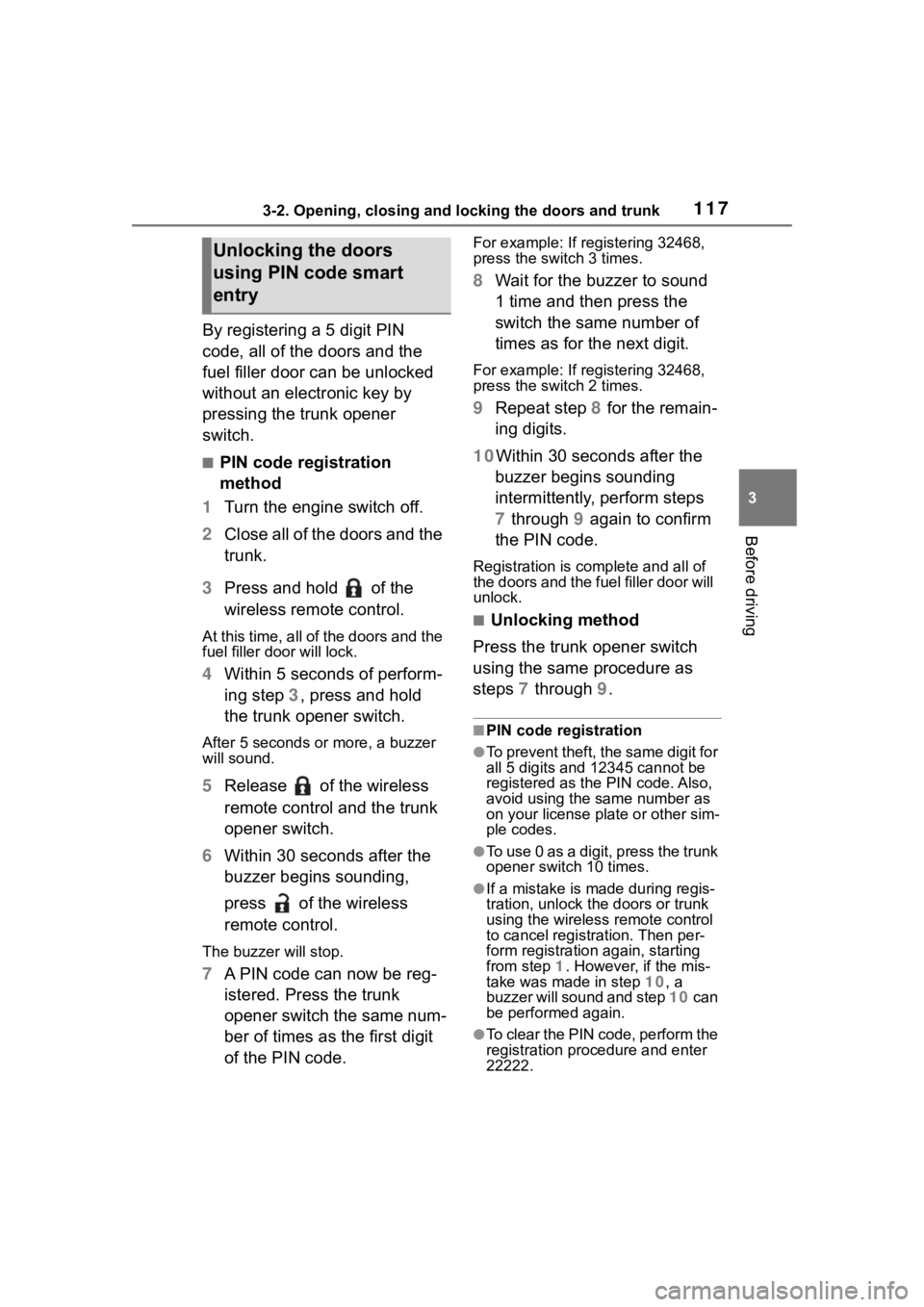 TOYOTA 86 2023 Owners Manual 1173-2. Opening, closing and locking the doors and trunk
3
Before driving
By registering a 5 digit PIN
code, all of the doors and the
fuel filler door can be unlocked
without an electronic key by
TOYOTA 86 2023 Owners Manual 1173-2. Opening, closing and locking the doors and trunk
3
Before driving
By registering a 5 digit PIN
code, all of the doors and the
fuel filler door can be unlocked
without an electronic key by