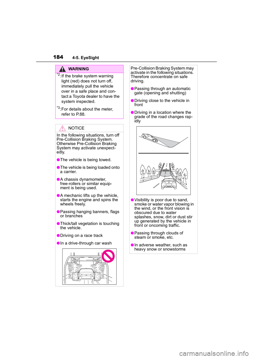 TOYOTA 86 2023  Owners Manual 1844-5. EyeSight
WARNING
*2: If the brake system warning light (red) does not turn off, 
immediately pull the vehicle 
over in a safe place and con-
tact a Toyota dealer to have the 
system inspected.