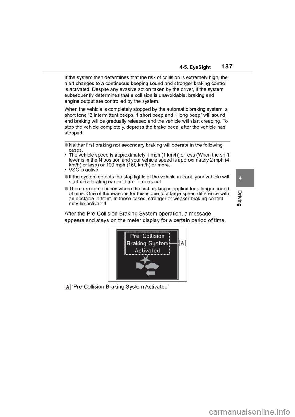 TOYOTA 86 2023  Owners Manual 1874-5. EyeSight
4
Driving
If the system then determines that the risk of collision is ext remely high, the 
alert changes to a continuous beeping sound and stronger brakin g control 
is activated. De