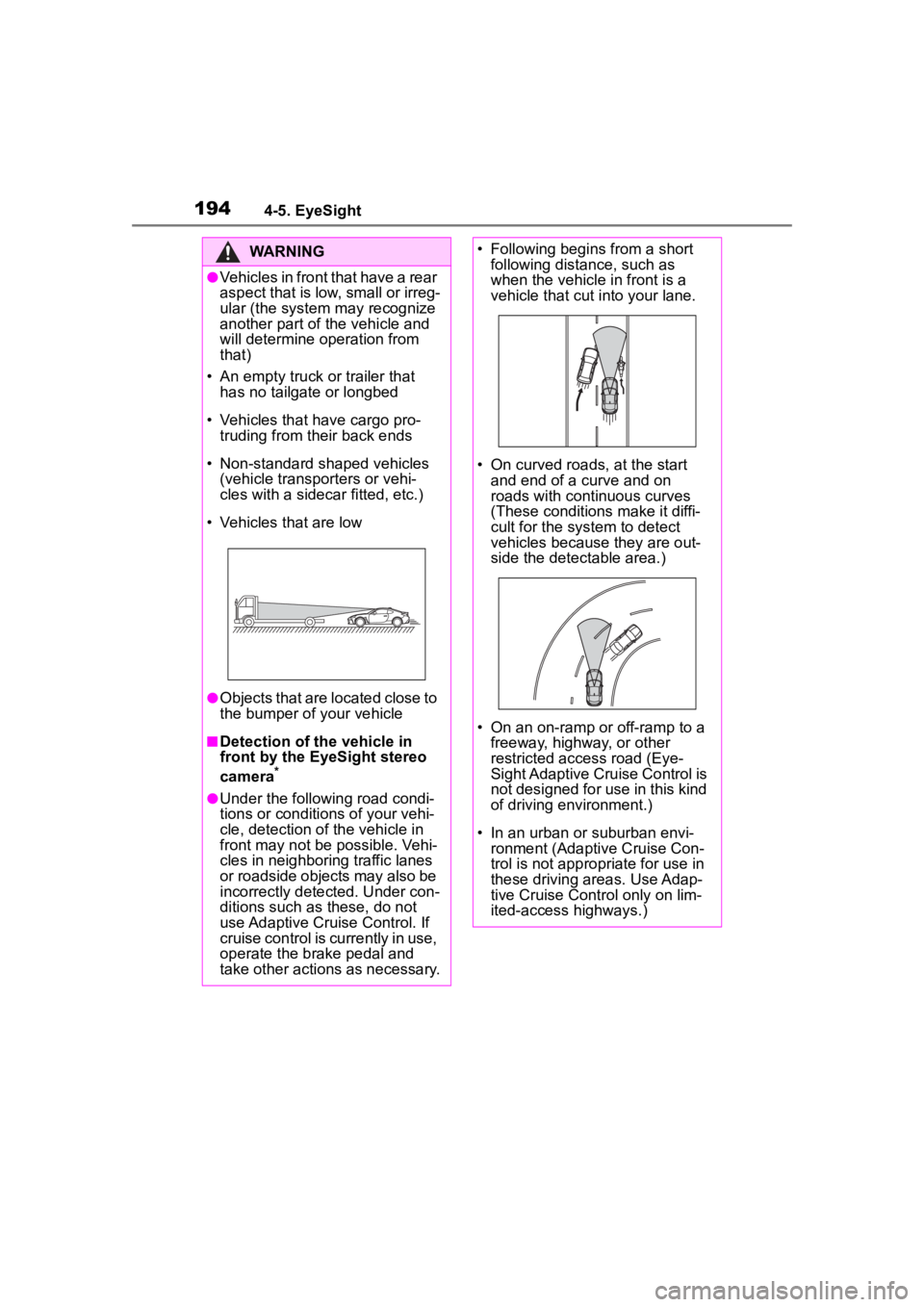 TOYOTA 86 2023 Owners Manual 1944-5. EyeSight
WARNING
●Vehicles in front that have a rear
aspect that is low, small or irreg-
ular (the system may recognize
another part of the vehicle and
will determine operation from
that TOYOTA 86 2023 Owners Manual 1944-5. EyeSight
WARNING
●Vehicles in front that have a rear
aspect that is low, small or irreg-
ular (the system may recognize
another part of the vehicle and
will determine operation from
that