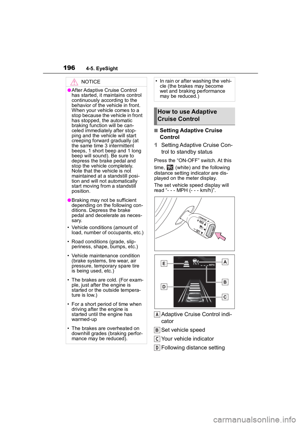 TOYOTA 86 2023  Owners Manual 1964-5. EyeSight
■Setting Adaptive Cruise 
Control
1 Setting Adaptive Cruise Con-
trol to standby status
Press the “ON-OFF” switch. At this 
time,   (white) and the following 
distance setting i