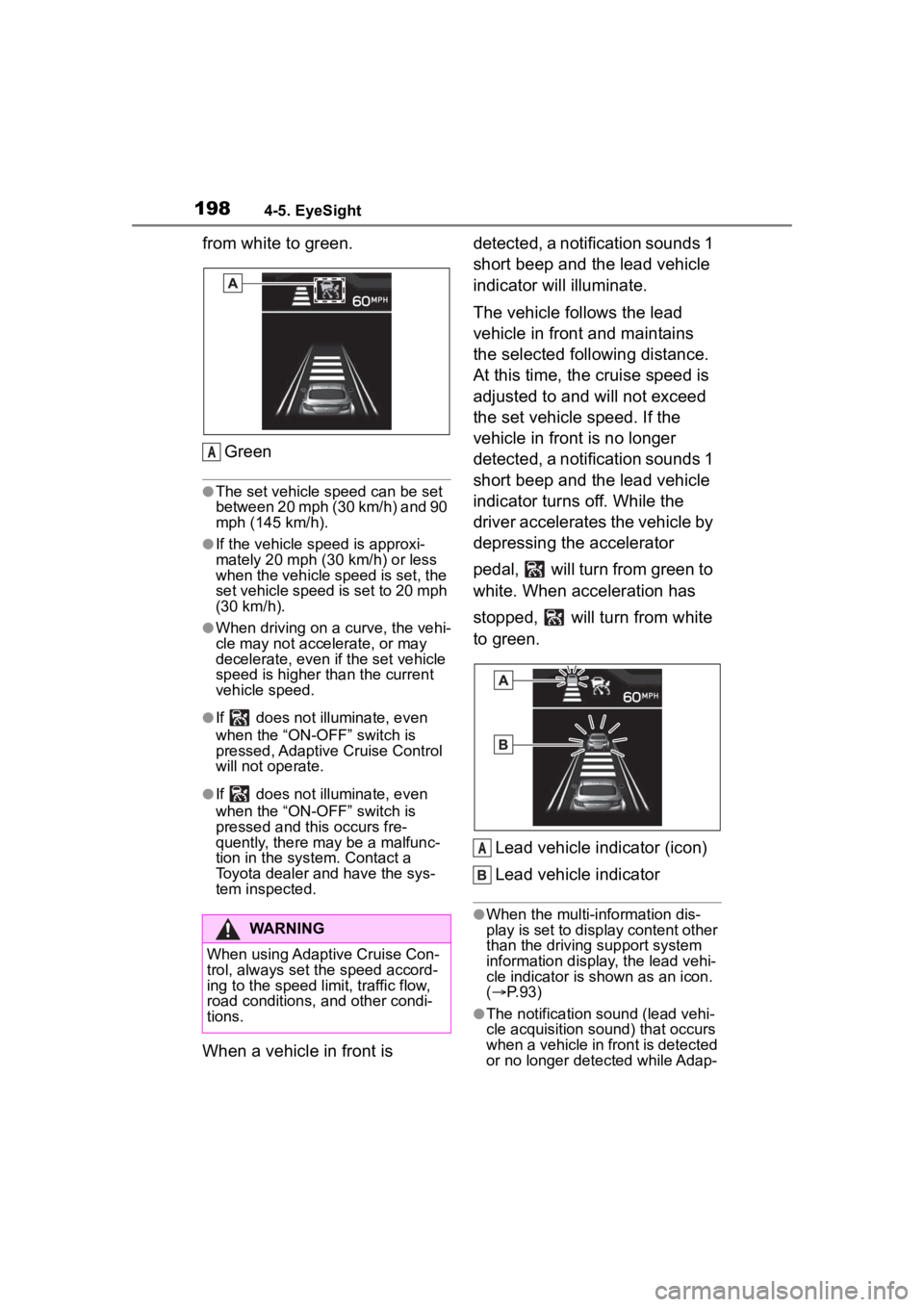 TOYOTA 86 2023  Owners Manual 1984-5. EyeSight
from white to green.Green
●The set vehicle speed can be set 
between 20 mph (30 km/h) and 90 
mph (145 km/h).
●If the vehicle speed is approxi-
mately 20 mph ( 30 km/h) or less 
w