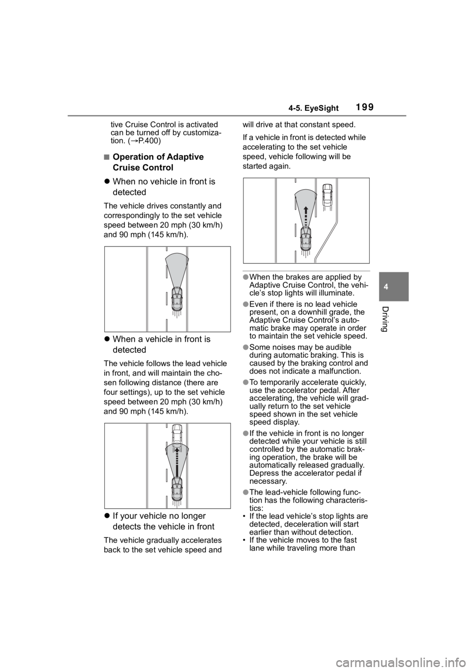 TOYOTA 86 2023  Owners Manual 1994-5. EyeSight
4
Driving
tive Cruise Control is activated 
can be turned off by customiza-
tion. (P.400)
■Operation of Adaptive 
Cruise Control
 When no vehicle in front is 
detected
The veh
