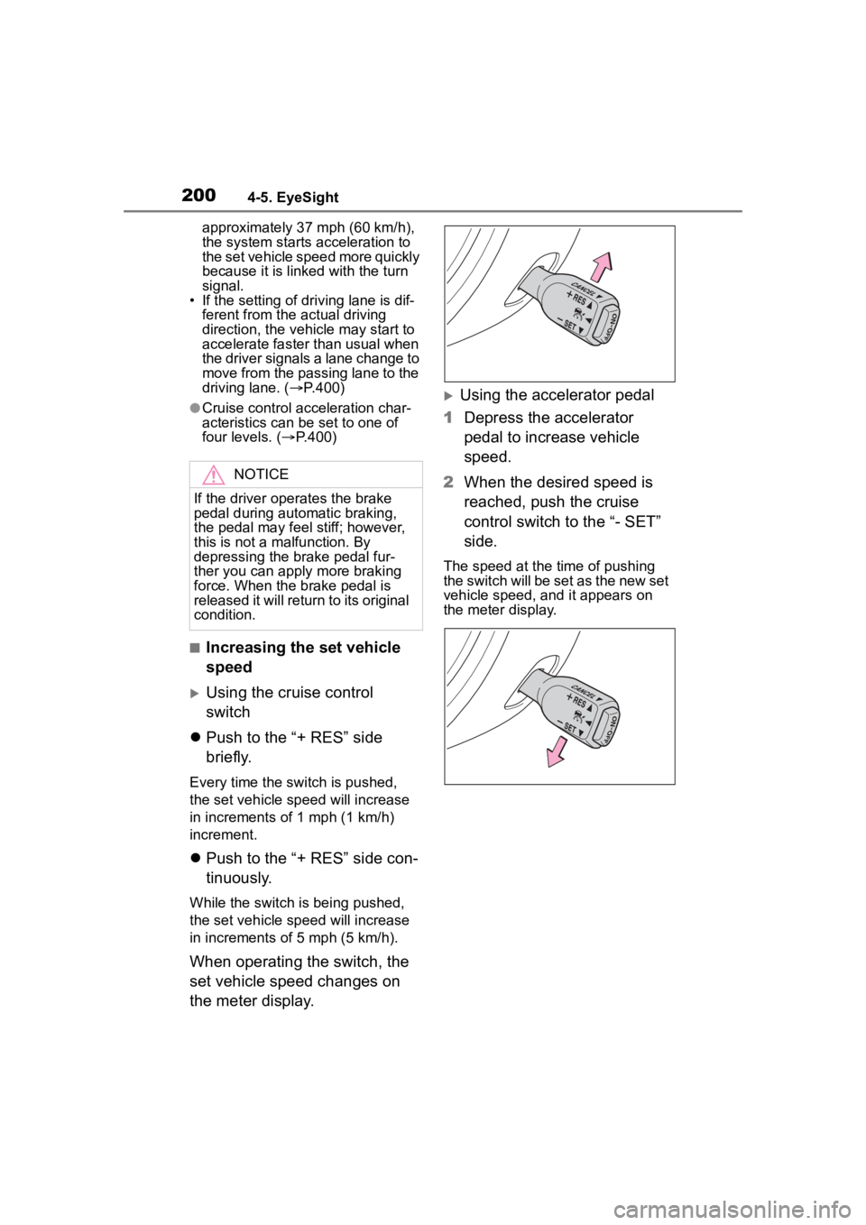 TOYOTA 86 2023  Owners Manual 2004-5. EyeSight
approximately 37 mph (60 km/h), 
the system starts acceleration to 
the set vehicle speed more quickly 
because it is linked with the turn 
signal.
• If the setting of driving lane 