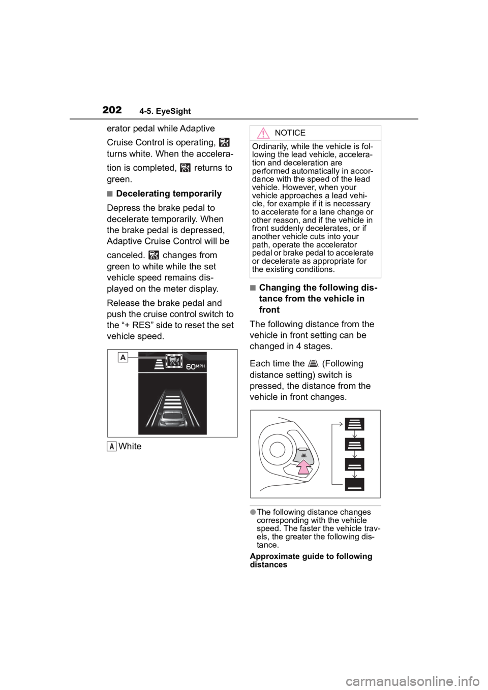 TOYOTA 86 2023 Owners Manual 2024-5. EyeSight
erator pedal while Adaptive
Cruise Control is operating,
turns white. When the accelera-
tion is completed, returns to
green.
■Decelerating temporarily
Depress the brake peda TOYOTA 86 2023 Owners Manual 2024-5. EyeSight
erator pedal while Adaptive
Cruise Control is operating,
turns white. When the accelera-
tion is completed, returns to
green.
■Decelerating temporarily
Depress the brake peda