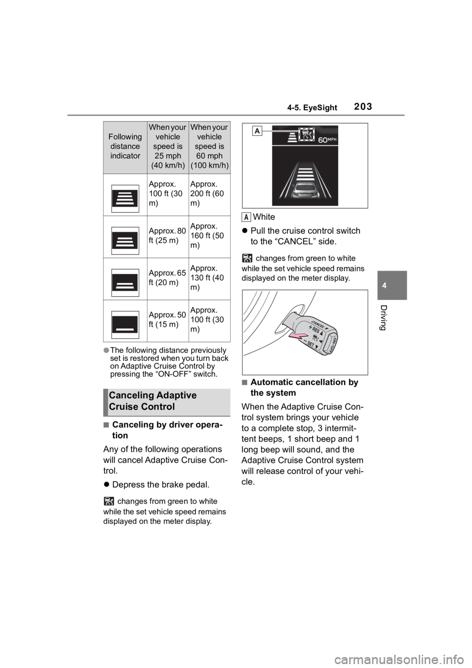 TOYOTA 86 2023 Owners Manual 2034-5. EyeSight
4
Driving
●The following distance previously
set is restored when you turn back
on Adaptive Cruise Control by
pressing the “ON-OFF” switch.
■Canceling by driver opera-
tion TOYOTA 86 2023 Owners Manual 2034-5. EyeSight
4
Driving
●The following distance previously
set is restored when you turn back
on Adaptive Cruise Control by
pressing the “ON-OFF” switch.
■Canceling by driver opera-
tion