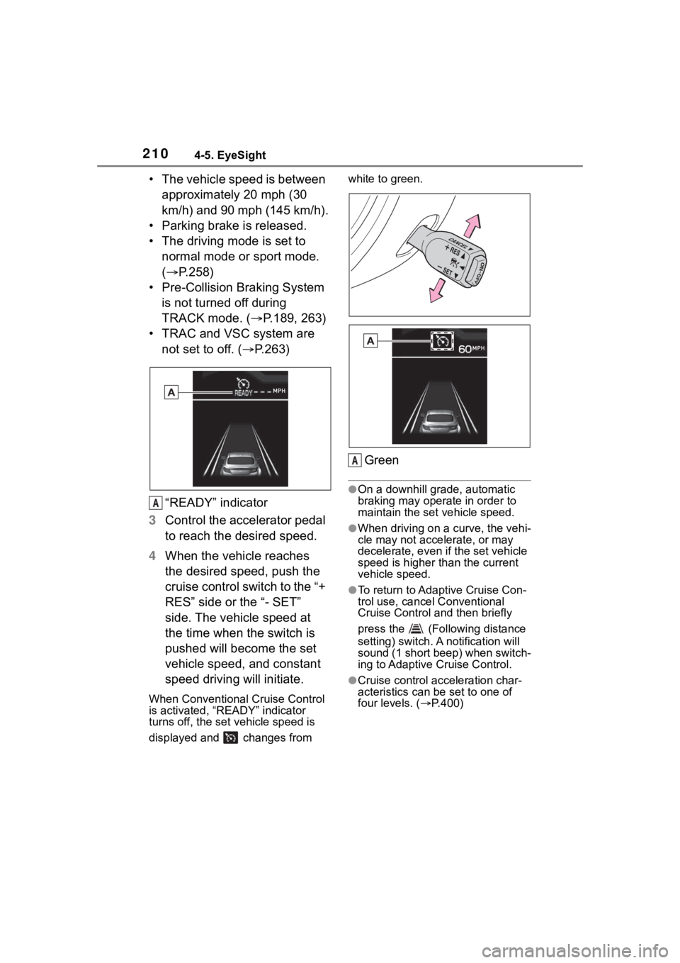 TOYOTA 86 2023 Owners Manual 2104-5. EyeSight
• The vehicle speed is between approximately 20 mph (30
km/h) and 90 mph (145 km/h).
• Parking brake is released.
• The driving mode is set to normal mode or sport mode.
( TOYOTA 86 2023 Owners Manual 2104-5. EyeSight
• The vehicle speed is between approximately 20 mph (30
km/h) and 90 mph (145 km/h).
• Parking brake is released.
• The driving mode is set to normal mode or sport mode.
(