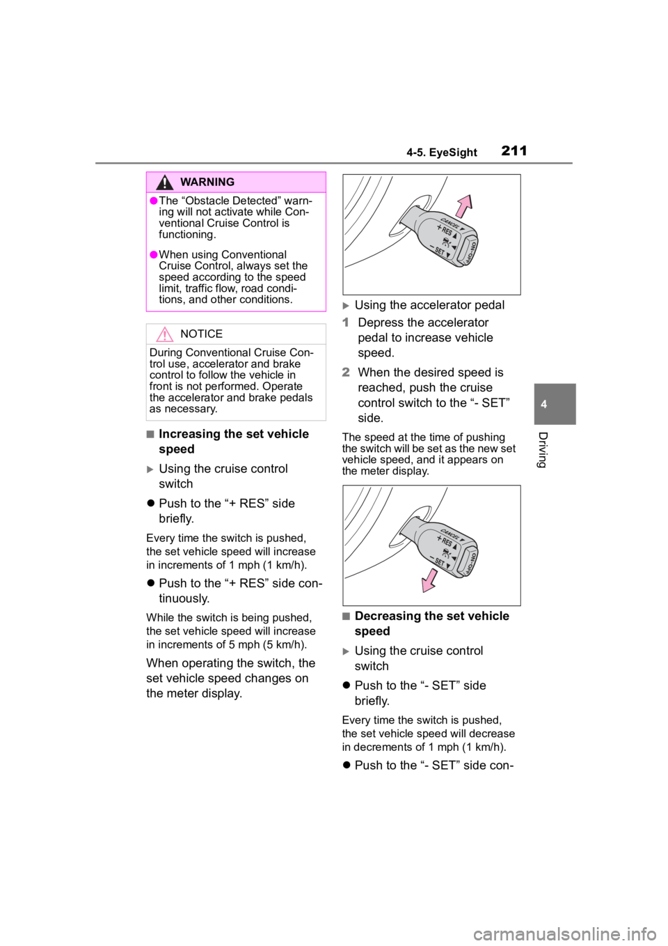 TOYOTA 86 2023 Owners Manual 2114-5. EyeSight
4
Driving■Increasing the set vehicle
speed
Using the cruise control
switch
Push to the “+ RES” side
briefly.
Every time the switch is pushed,
the set vehicle sp eed w TOYOTA 86 2023 Owners Manual 2114-5. EyeSight
4
Driving■Increasing the set vehicle
speed
Using the cruise control
switch
Push to the “+ RES” side
briefly.
Every time the switch is pushed,
the set vehicle sp eed w