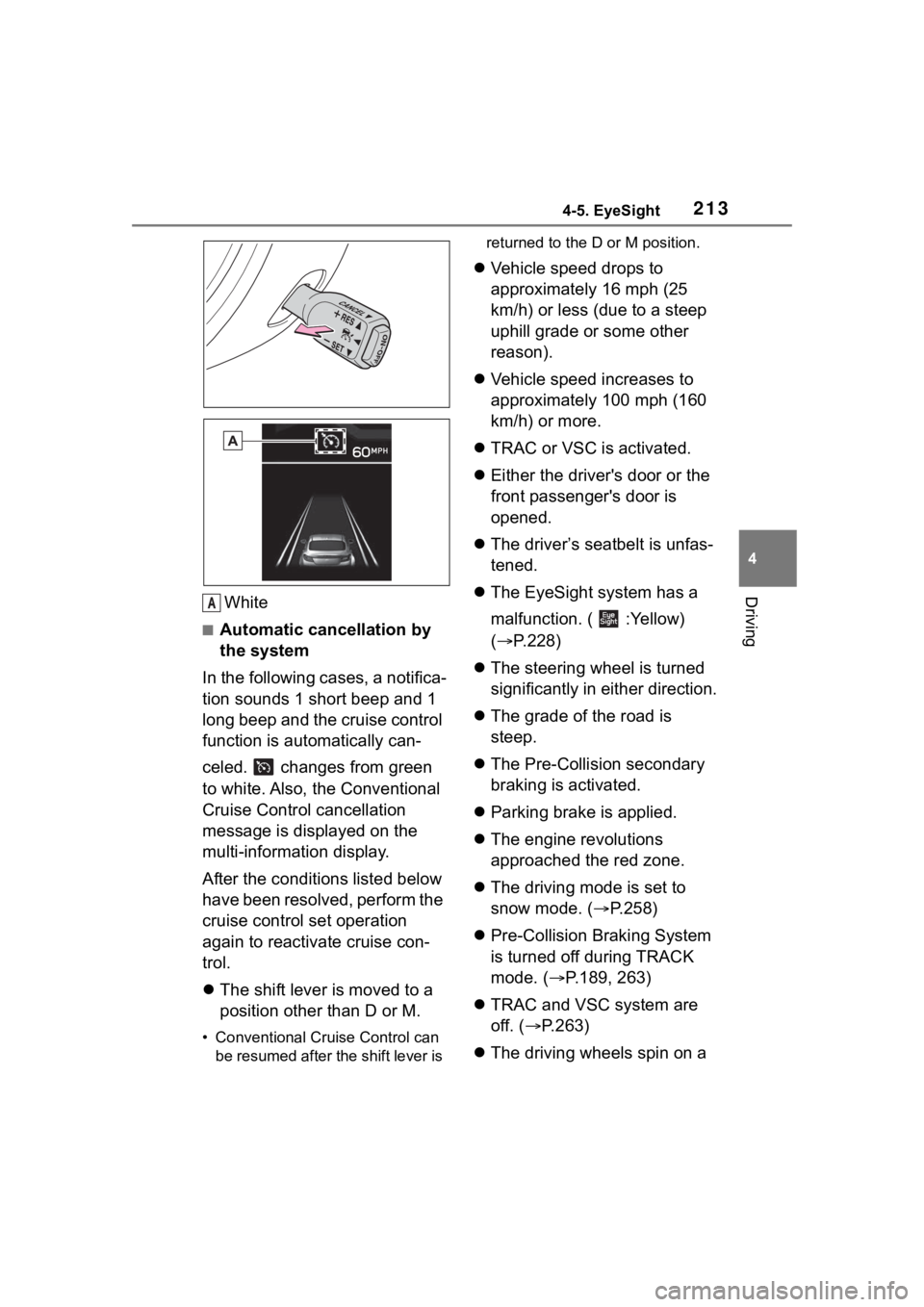 TOYOTA 86 2023 Owners Manual 2134-5. EyeSight
4
DrivingWhite
■Automatic cancellation by
the system
In the following cases, a notifica-
tion sounds 1 short beep and 1
long beep and the cruise control
function is automatically TOYOTA 86 2023 Owners Manual 2134-5. EyeSight
4
DrivingWhite
■Automatic cancellation by
the system
In the following cases, a notifica-
tion sounds 1 short beep and 1
long beep and the cruise control
function is automatically