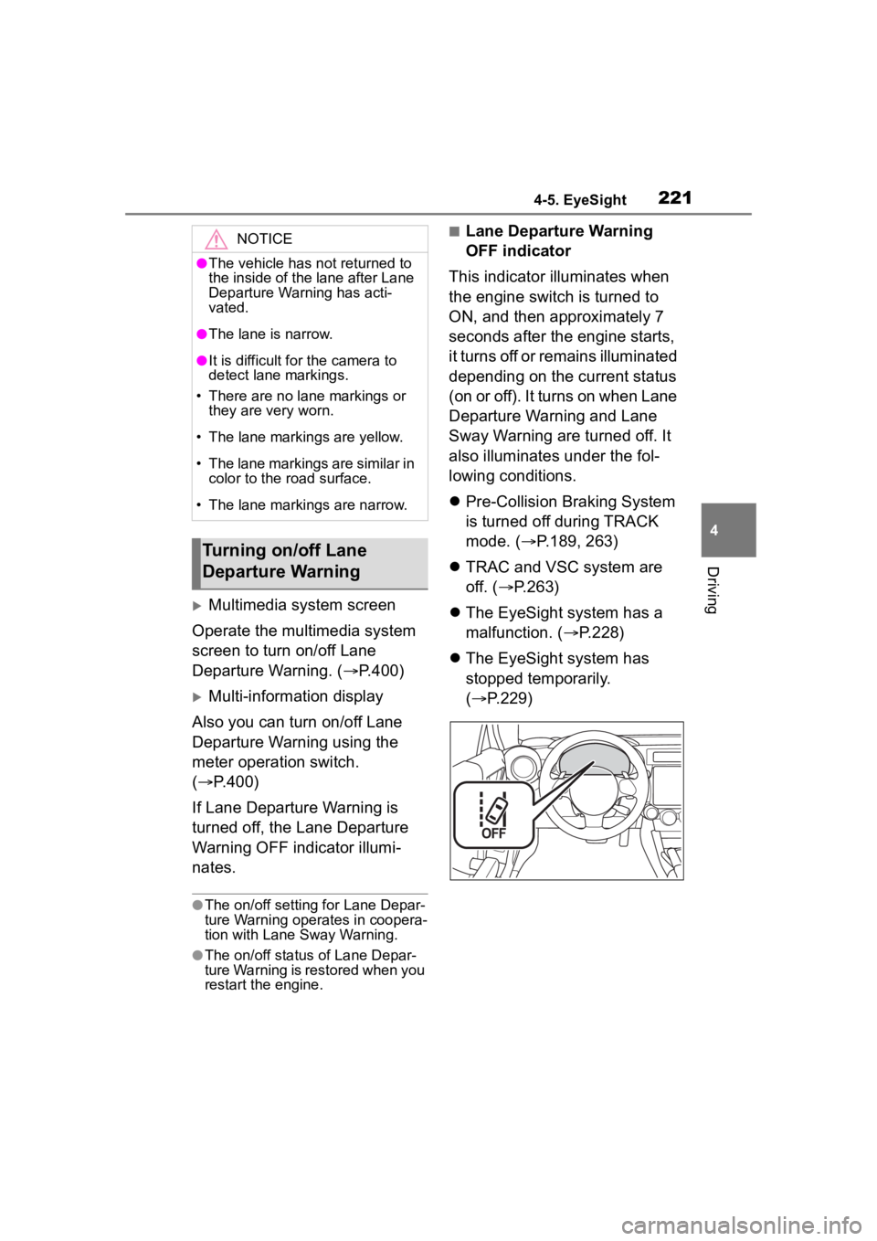 TOYOTA 86 2023 Owners Manual 2214-5. EyeSight
4
Driving
Multimedia system screen
Operate the multimedia system
screen to turn on/off Lane
Departure Warning. ( P.400)
Multi-information display
Also you can turn on/off L TOYOTA 86 2023 Owners Manual 2214-5. EyeSight
4
Driving
Multimedia system screen
Operate the multimedia system
screen to turn on/off Lane
Departure Warning. ( P.400)
Multi-information display
Also you can turn on/off L