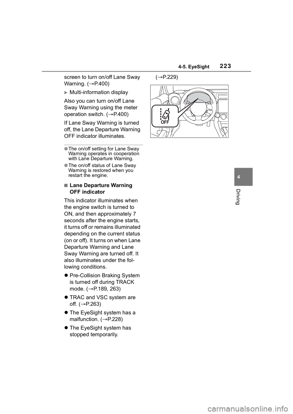 TOYOTA 86 2023 Owners Manual 2234-5. EyeSight
4
Driving
screen to turn on/off Lane Sway
Warning. (P.400)
Multi-information display
Also you can turn on/off Lane
Sway Warning using the meter
operation switch. ( P.400)
TOYOTA 86 2023 Owners Manual 2234-5. EyeSight
4
Driving
screen to turn on/off Lane Sway
Warning. (P.400)
Multi-information display
Also you can turn on/off Lane
Sway Warning using the meter
operation switch. ( P.400)