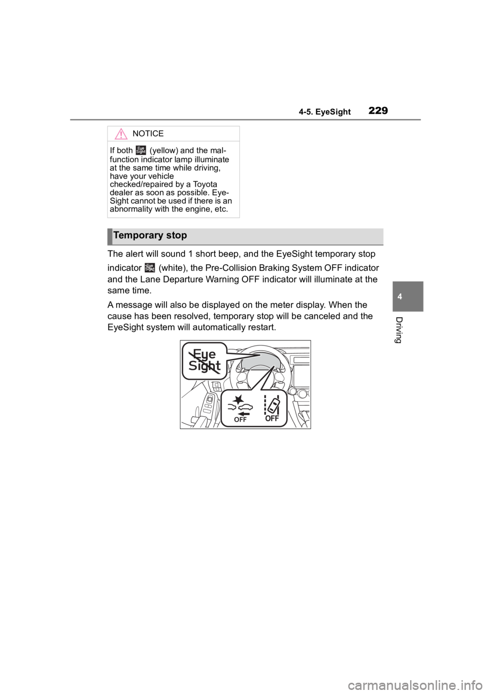 TOYOTA 86 2023 Owners Manual 2294-5. EyeSight
4
Driving
The alert will sound 1 short beep, and the EyeSight temporary stop
indicator (white), the Pre-Collision Braking System OFF indicator
and the Lane Departure Warning OFF TOYOTA 86 2023 Owners Manual 2294-5. EyeSight
4
Driving
The alert will sound 1 short beep, and the EyeSight temporary stop
indicator (white), the Pre-Collision Braking System OFF indicator
and the Lane Departure Warning OFF