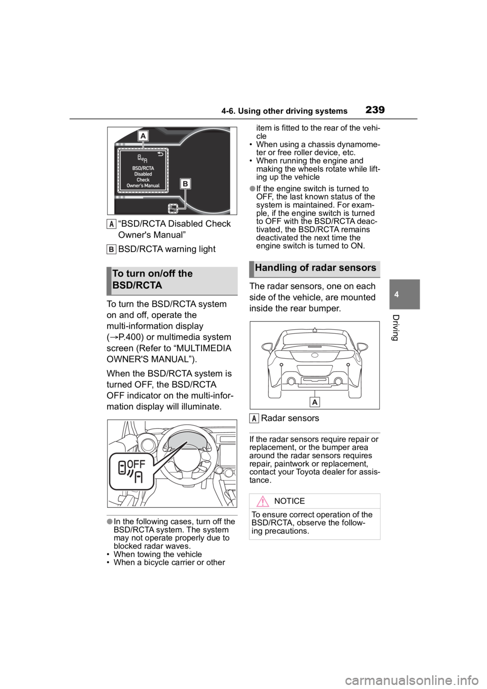 TOYOTA 86 2023  Owners Manual 2394-6. Using other driving systems
4
Driving
“BSD/RCTA Disabled Check 
Owner's Manual”
BSD/RCTA warning light
To turn the BSD/RCTA system 
on and off, operate the 
multi-information display 
