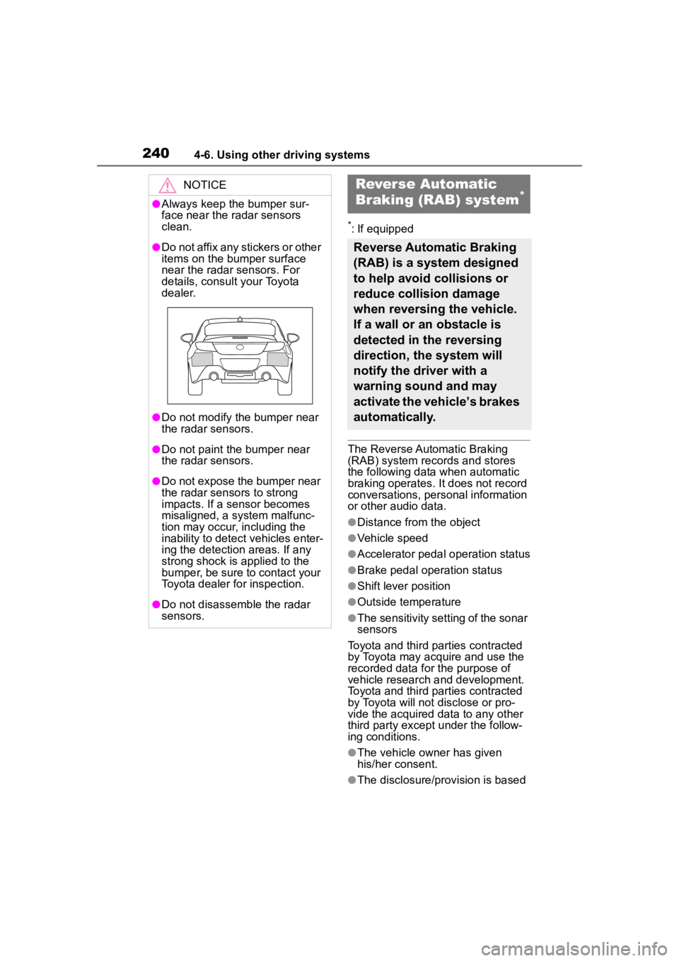 TOYOTA 86 2023  Owners Manual 2404-6. Using other driving systems
*: If equipped
The Reverse Automatic Braking 
(RAB) system records and stores 
the following data when automatic 
braking operates. It does not record 
conversation