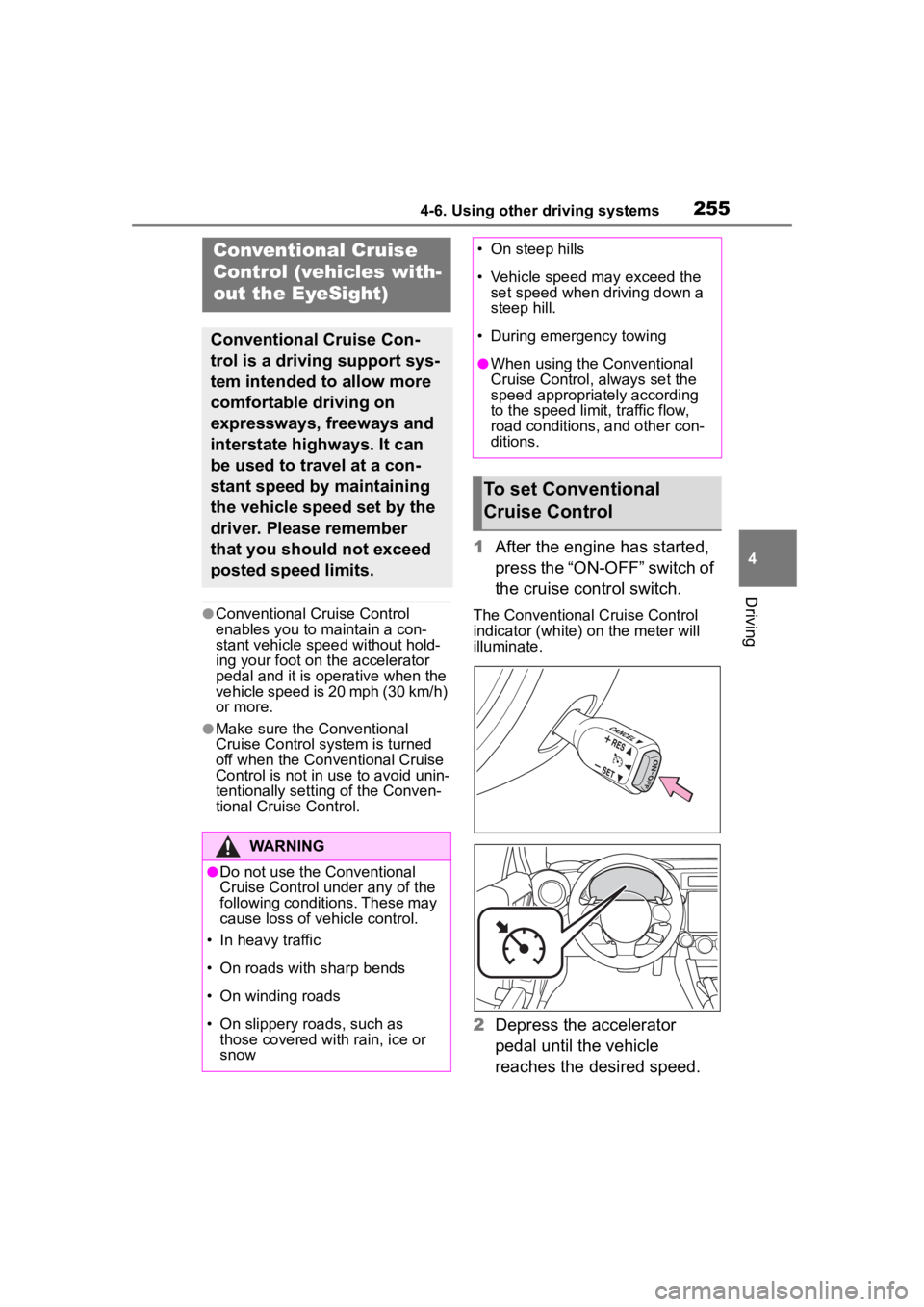 TOYOTA 86 2023 Owners Manual 2554-6. Using other driving systems
4
Driving
●Conventional Cruise Control
enables you to maintain a con-
stant vehicle speed without hold-
ing your foot on the accelerator
pedal and it is operati TOYOTA 86 2023 Owners Manual 2554-6. Using other driving systems
4
Driving
●Conventional Cruise Control
enables you to maintain a con-
stant vehicle speed without hold-
ing your foot on the accelerator
pedal and it is operati