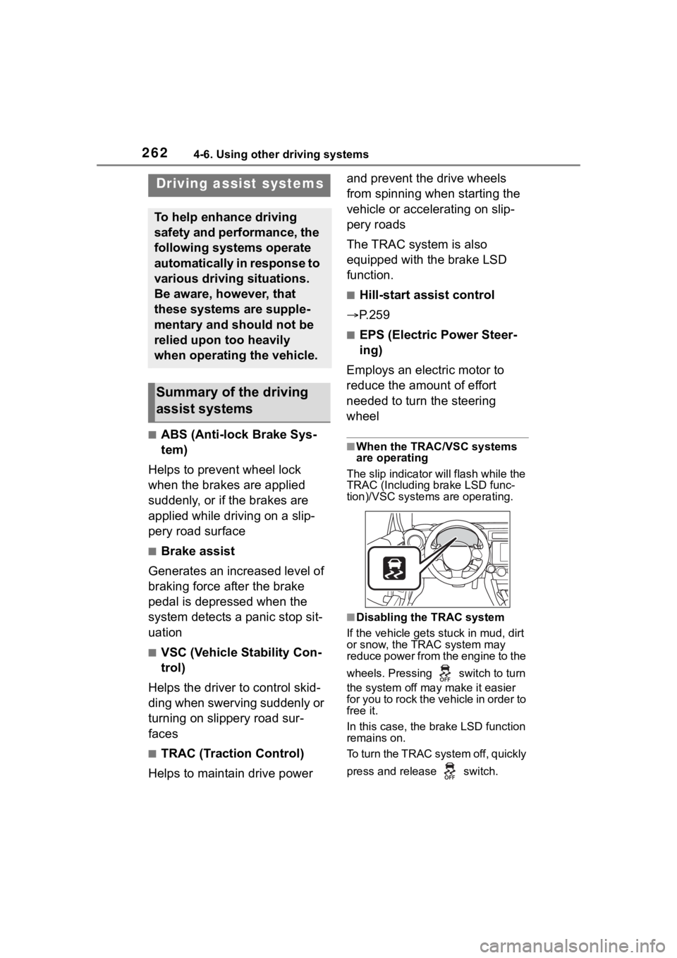 TOYOTA 86 2023 Owners Manual 2624-6. Using other driving systems
■ABS (Anti-lock Brake Sys-
tem)
Helps to prevent wheel lock
when the brakes are applied
suddenly, or if the brakes are
applied while driving on a slip-
pery ro TOYOTA 86 2023 Owners Manual 2624-6. Using other driving systems
■ABS (Anti-lock Brake Sys-
tem)
Helps to prevent wheel lock
when the brakes are applied
suddenly, or if the brakes are
applied while driving on a slip-
pery ro