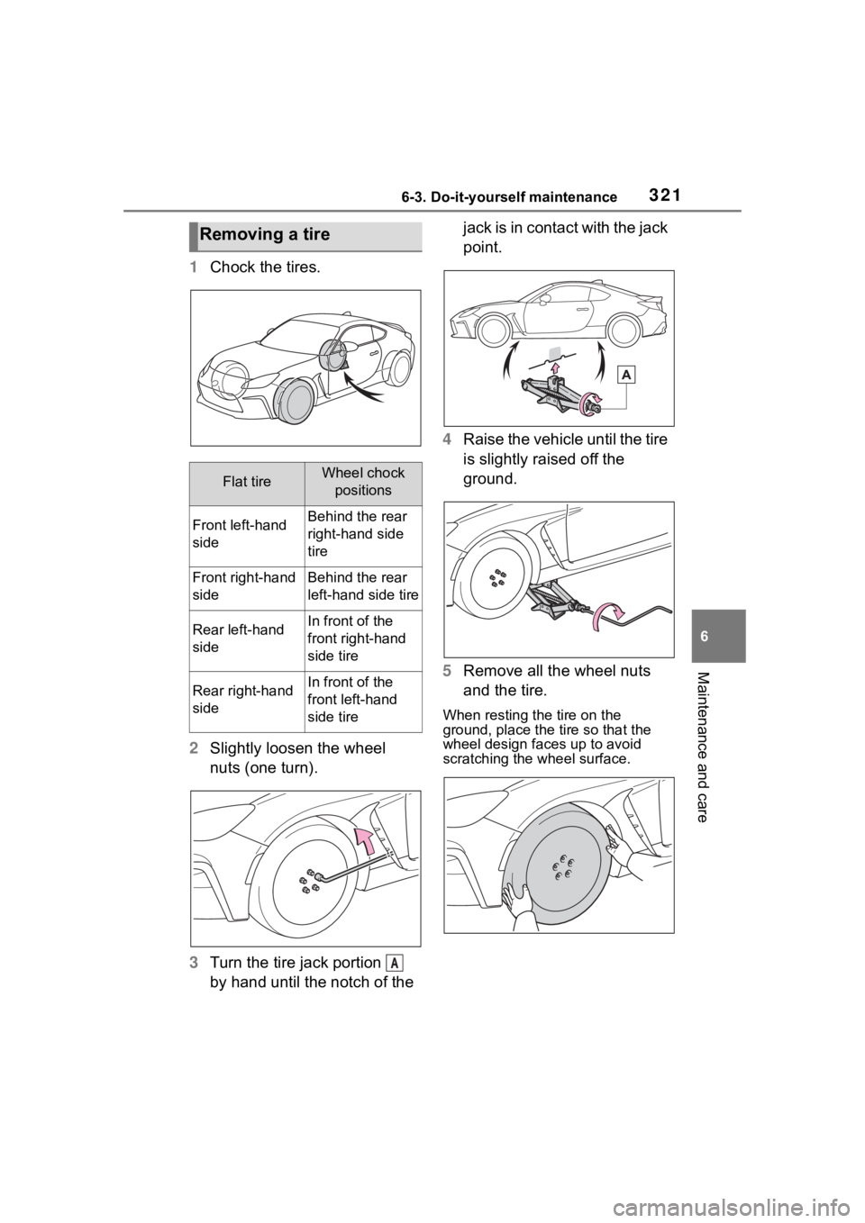 TOYOTA 86 2023 Owners Manual 3216-3. Do-it-yourself maintenance
6
Maintenance and care
1Chock the tires.
2 Slightly loosen the wheel
nuts (one turn).
3 Turn the tire jack portion
by hand until the notch of the jack is in con TOYOTA 86 2023 Owners Manual 3216-3. Do-it-yourself maintenance
6
Maintenance and care
1Chock the tires.
2 Slightly loosen the wheel
nuts (one turn).
3 Turn the tire jack portion
by hand until the notch of the jack is in con