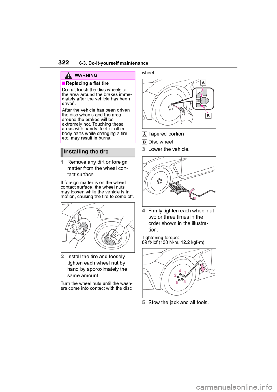 TOYOTA 86 2023 Owners Manual 3226-3. Do-it-yourself maintenance
1Remove any dirt or foreign
matter from the wheel con-
tact surface.
If foreign matter is on the wheel
contact surface, the wheel nuts
may loosen while the vehicl TOYOTA 86 2023 Owners Manual 3226-3. Do-it-yourself maintenance
1Remove any dirt or foreign
matter from the wheel con-
tact surface.
If foreign matter is on the wheel
contact surface, the wheel nuts
may loosen while the vehicl