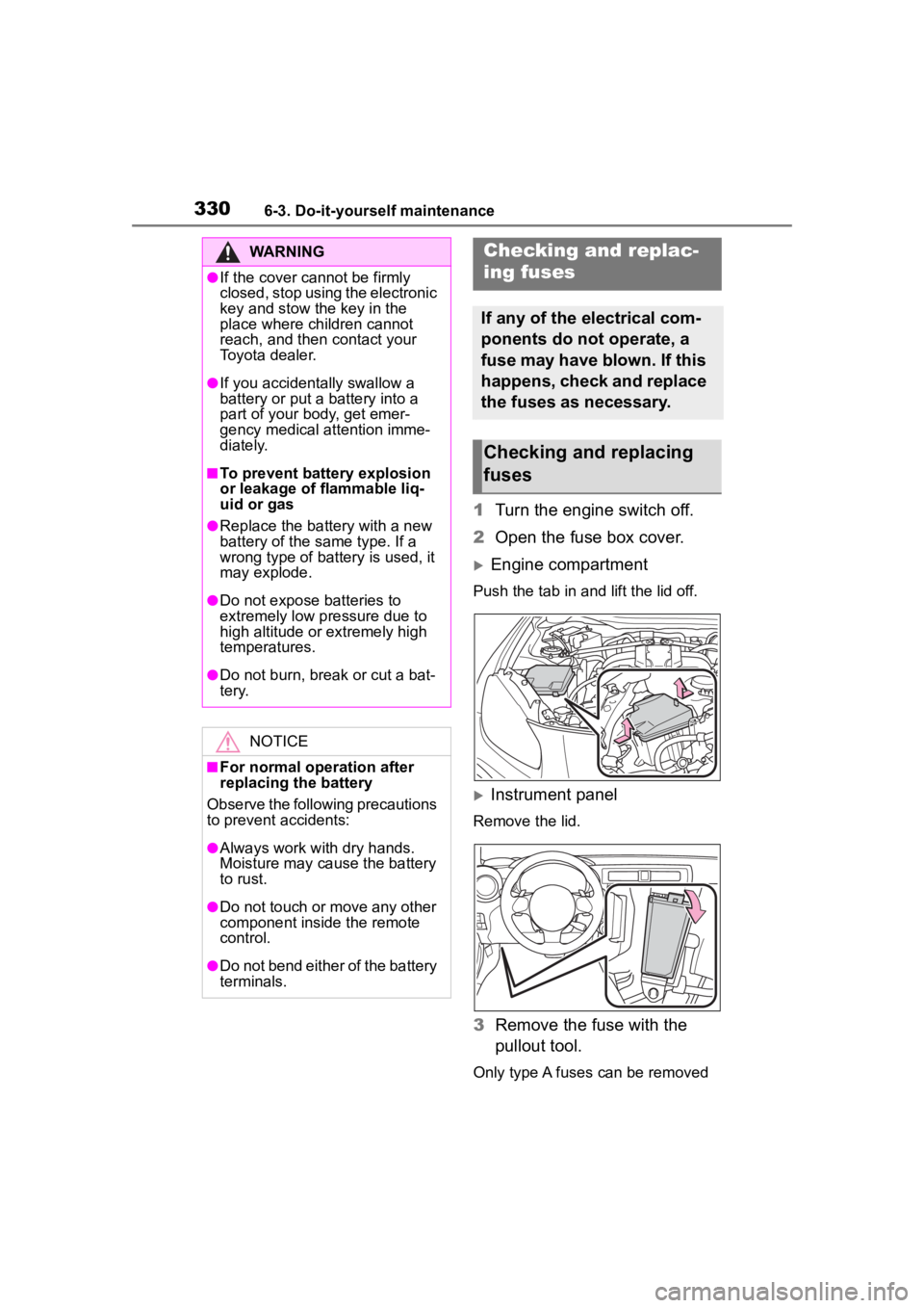 TOYOTA 86 2023 Owners Manual 3306-3. Do-it-yourself maintenance
1Turn the engine switch off.
2 Open the fuse box cover.
Engine compartment
Push the tab in and lift the lid off.
Instrument panel
Remove the lid.
3Remove the TOYOTA 86 2023 Owners Manual 3306-3. Do-it-yourself maintenance
1Turn the engine switch off.
2 Open the fuse box cover.
Engine compartment
Push the tab in and lift the lid off.
Instrument panel
Remove the lid.
3Remove the