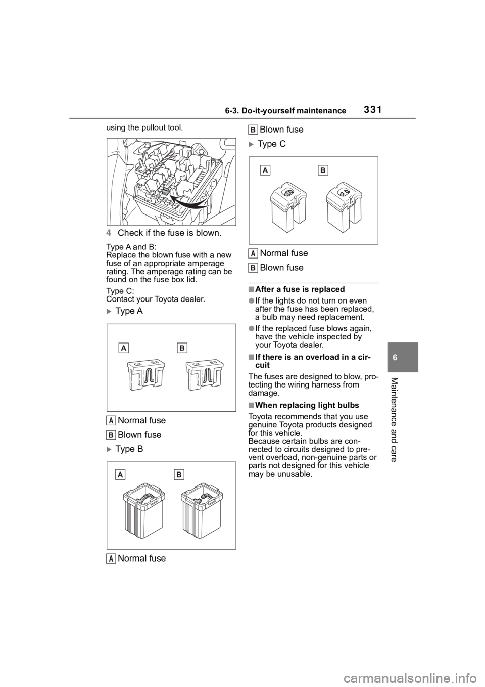 TOYOTA 86 2023 Owners Manual 3316-3. Do-it-yourself maintenance
6
Maintenance and care
using the pullout tool.
4Check if the fuse is blown.
Type A and B:
Replace the blown fuse with a new
fuse of an appropriate amperage
rating. TOYOTA 86 2023 Owners Manual 3316-3. Do-it-yourself maintenance
6
Maintenance and care
using the pullout tool.
4Check if the fuse is blown.
Type A and B:
Replace the blown fuse with a new
fuse of an appropriate amperage
rating.