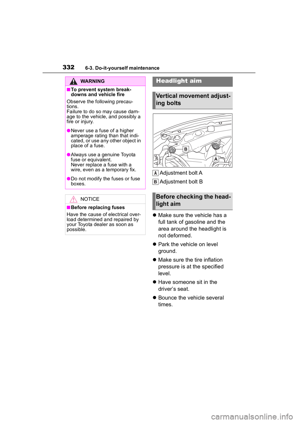 TOYOTA 86 2023 Owners Manual 3326-3. Do-it-yourself maintenance
Adjustment bolt A
Adjustment bolt B
Make sure the vehicle has a
full tank of gasoline and the
area around the headlight is
not deformed.
Park the vehicle TOYOTA 86 2023 Owners Manual 3326-3. Do-it-yourself maintenance
Adjustment bolt A
Adjustment bolt B
Make sure the vehicle has a
full tank of gasoline and the
area around the headlight is
not deformed.
Park the vehicle