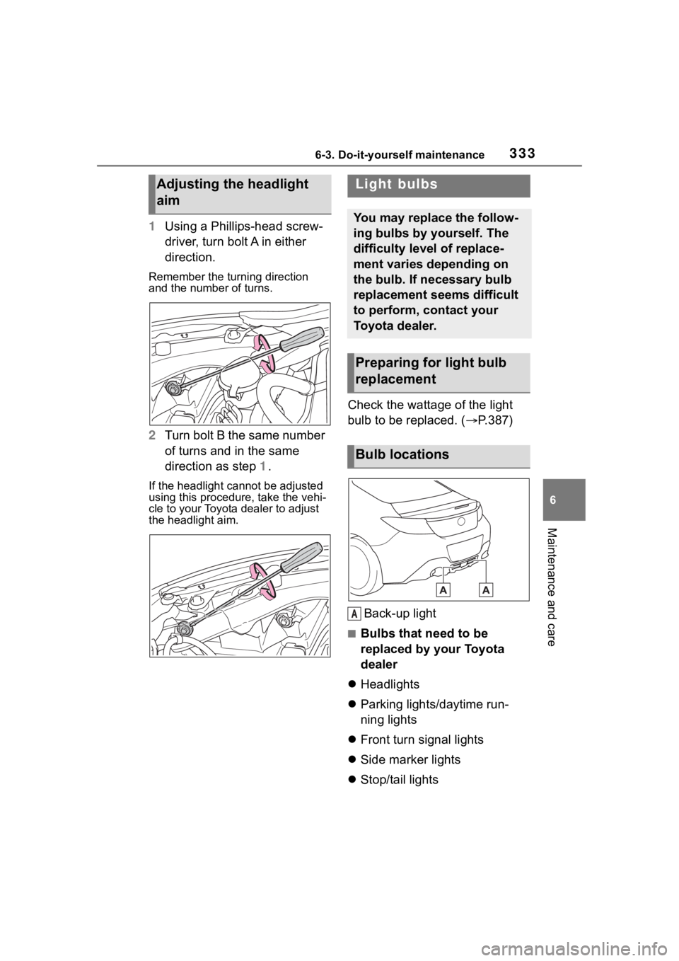TOYOTA 86 2023 Owners Manual 3336-3. Do-it-yourself maintenance
6
Maintenance and care
1Using a Phillips-head screw-
driver, turn bolt A in either
direction.
Remember the turning direction
and the number of turns.
2Turn bolt B TOYOTA 86 2023 Owners Manual 3336-3. Do-it-yourself maintenance
6
Maintenance and care
1Using a Phillips-head screw-
driver, turn bolt A in either
direction.
Remember the turning direction
and the number of turns.
2Turn bolt B