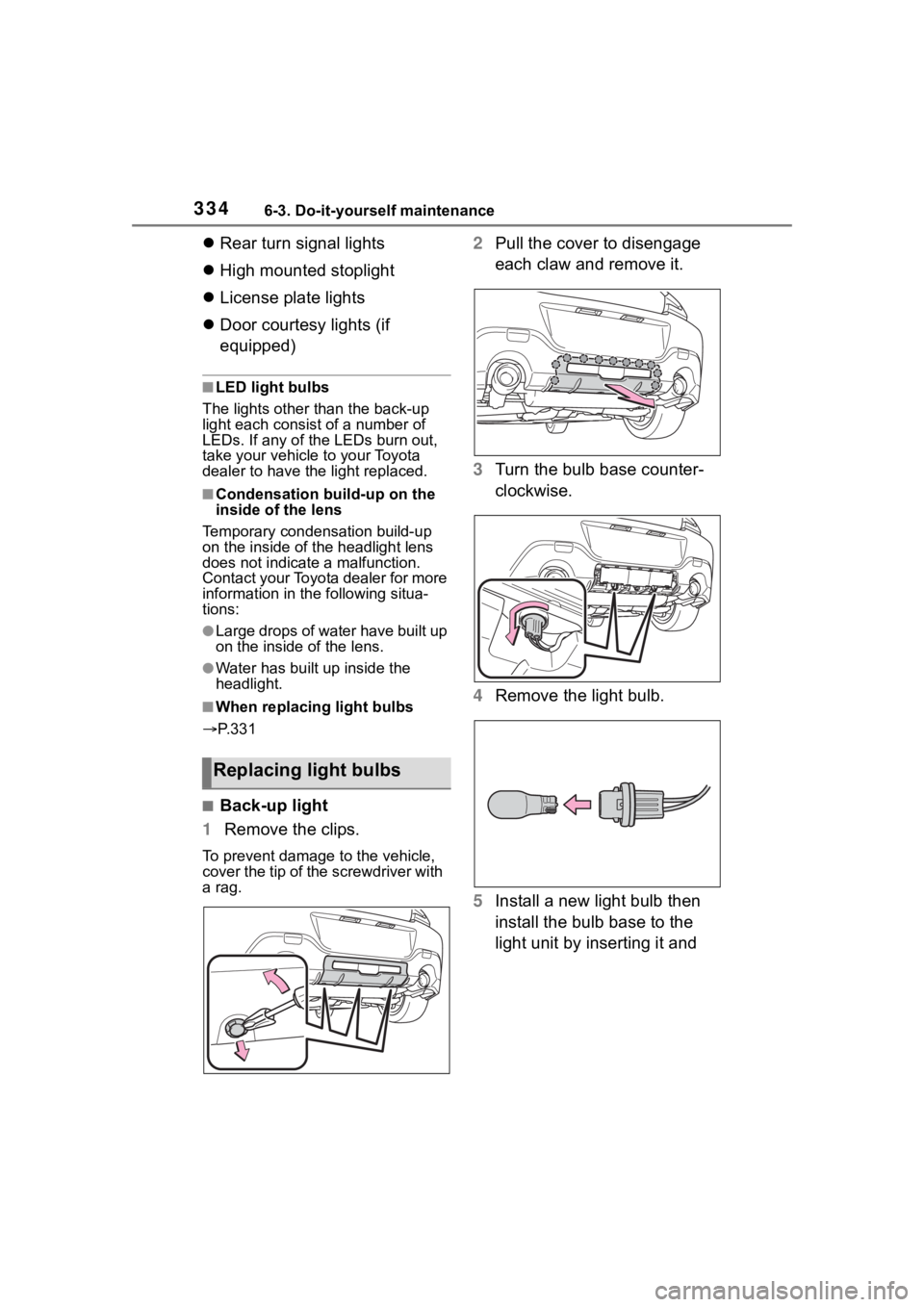 TOYOTA 86 2023 Owners Manual 3346-3. Do-it-yourself maintenance
Rear turn signal lights
High mounted stoplight
License plate lights
Door courtesy lights (if
equipped)
■LED light bulbs
The lights other than the b TOYOTA 86 2023 Owners Manual 3346-3. Do-it-yourself maintenance
Rear turn signal lights
High mounted stoplight
License plate lights
Door courtesy lights (if
equipped)
■LED light bulbs
The lights other than the b