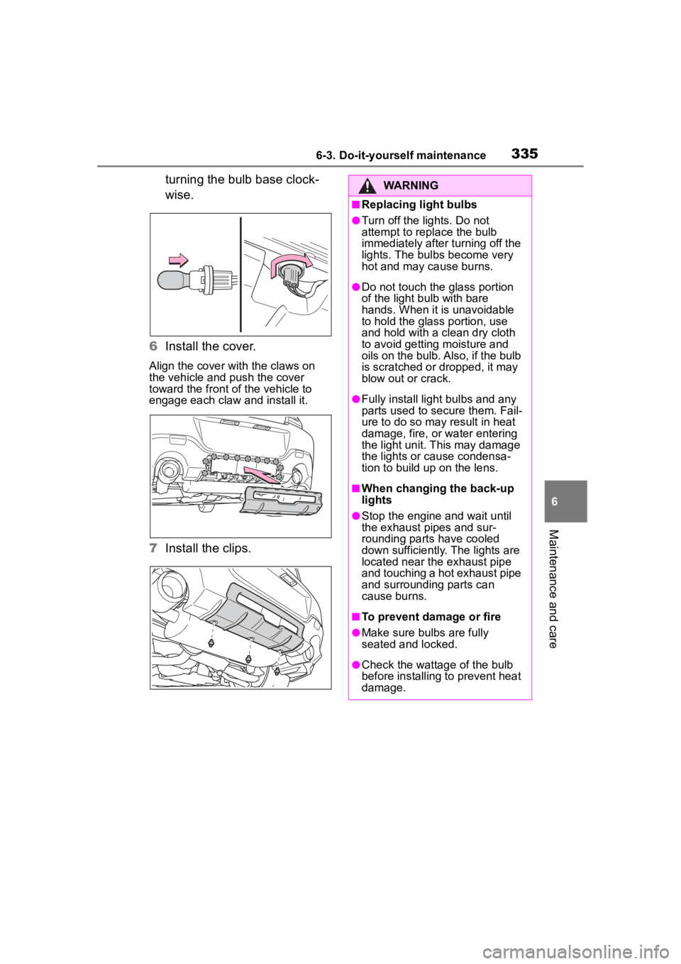 TOYOTA 86 2023 Owners Manual 3356-3. Do-it-yourself maintenance
6
Maintenance and care
turning the bulb base clock-
wise.
6 Install the cover.
Align the cover with the claws on
the vehicle and push the cover
toward the front o TOYOTA 86 2023 Owners Manual 3356-3. Do-it-yourself maintenance
6
Maintenance and care
turning the bulb base clock-
wise.
6 Install the cover.
Align the cover with the claws on
the vehicle and push the cover
toward the front o