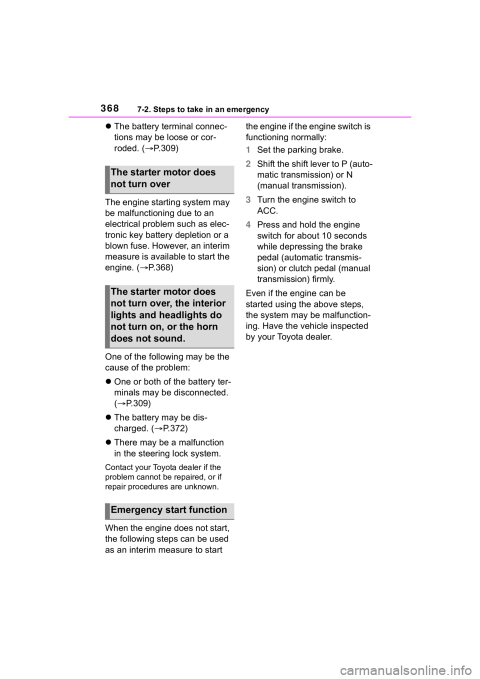 TOYOTA 86 2023  Owners Manual 3687-2. Steps to take in an emergency
The battery terminal connec-
tions may be loose or cor-
roded. ( P.309)
The engine starting system may 
be malfunctioning due to an 
electrical problem such