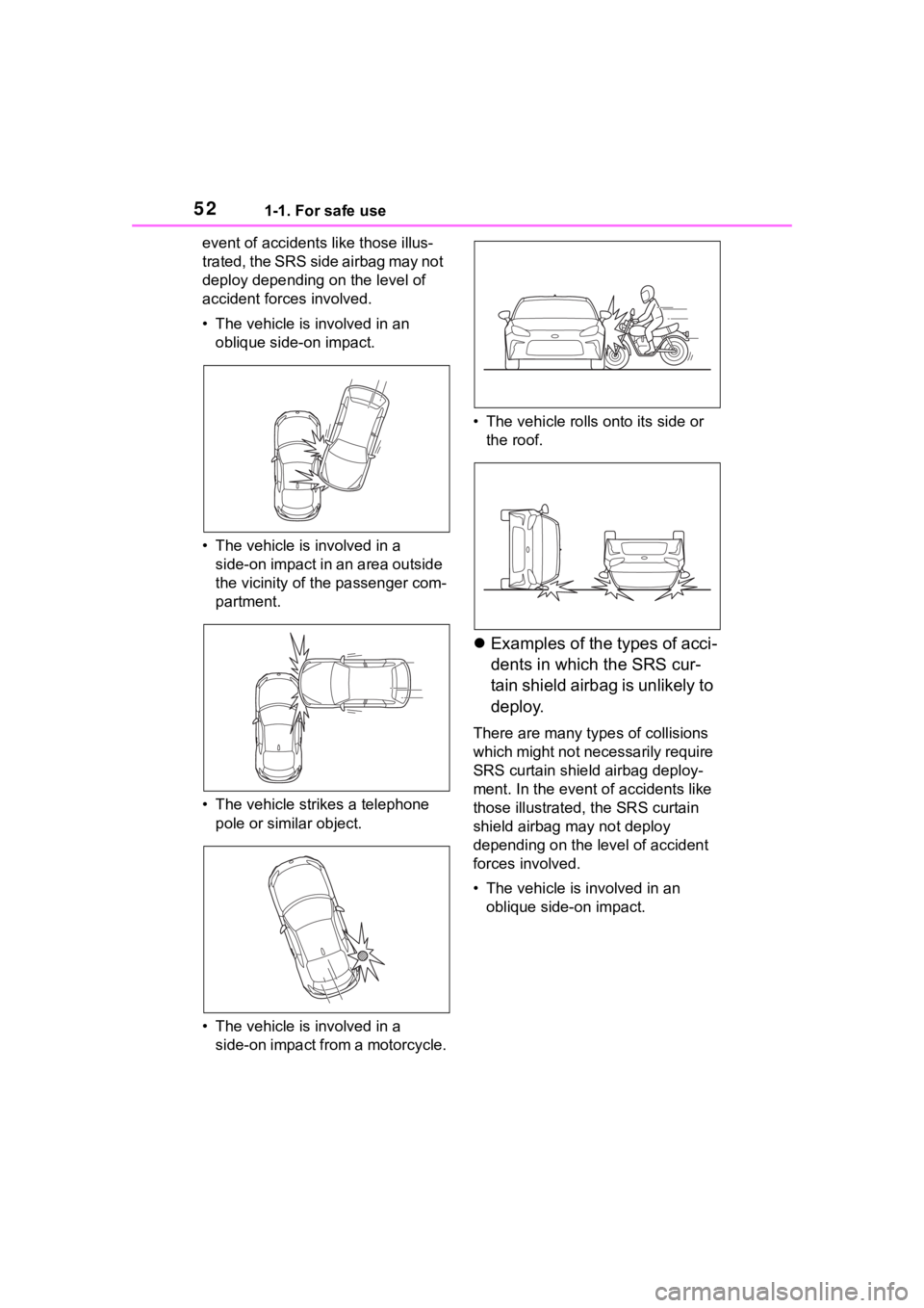 TOYOTA 86 2023 Workshop Manual 521-1. For safe use
event of accidents like those illus-
trated, the SRS side airbag may not
deploy depending on the level of
accident forces involved.
• The vehicle is involved in an oblique side TOYOTA 86 2023 Workshop Manual 521-1. For safe use
event of accidents like those illus-
trated, the SRS side airbag may not
deploy depending on the level of
accident forces involved.
• The vehicle is involved in an oblique side