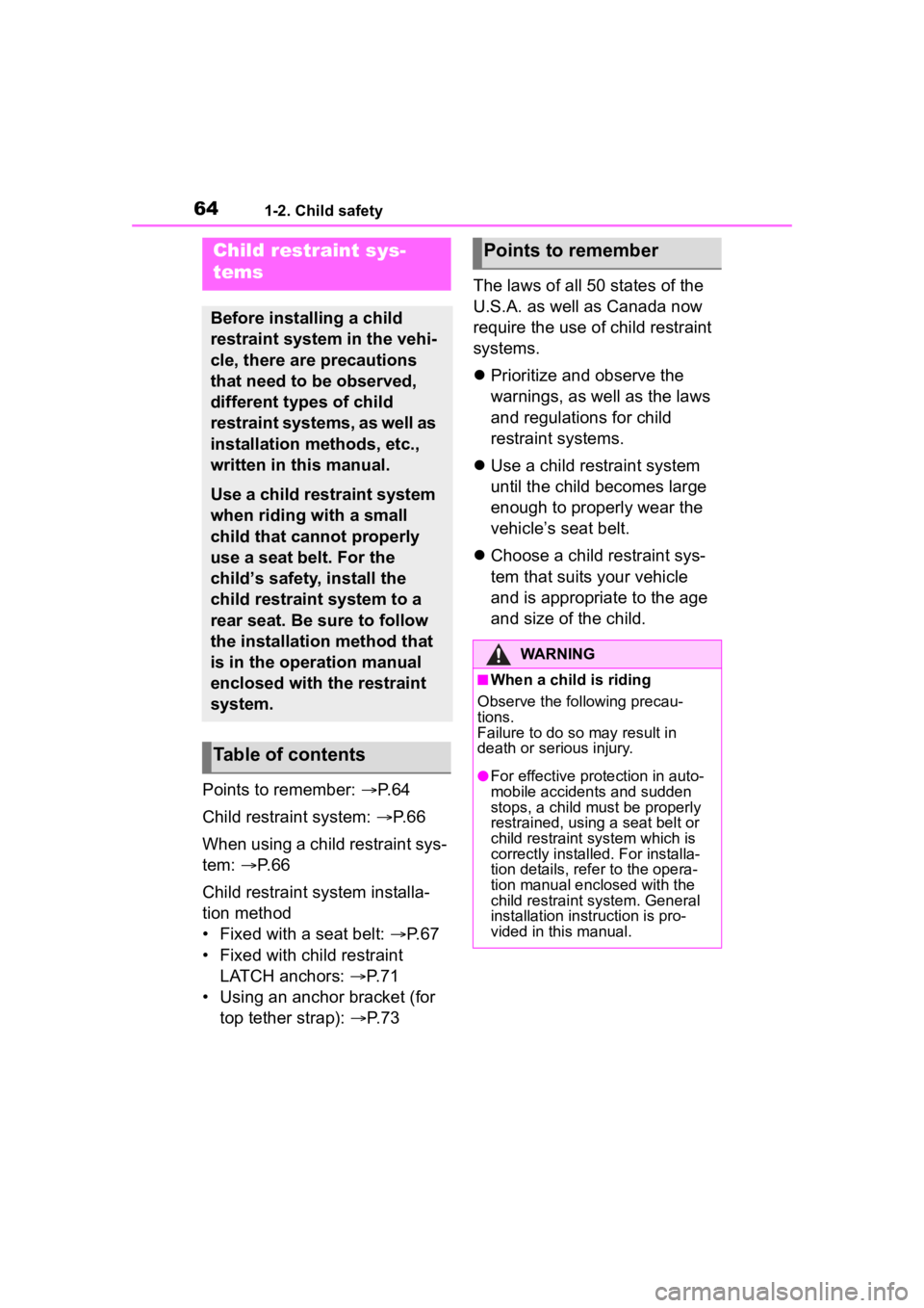 TOYOTA 86 2023 Repair Manual 641-2. Child safety
Points to remember: P.64
Child restraint system: P. 6 6
When using a child restraint sys-
tem: P. 6 6
Child restraint system installa-
tion method
• Fixed with a seat TOYOTA 86 2023 Repair Manual 641-2. Child safety
Points to remember: P.64
Child restraint system: P. 6 6
When using a child restraint sys-
tem: P. 6 6
Child restraint system installa-
tion method
• Fixed with a seat