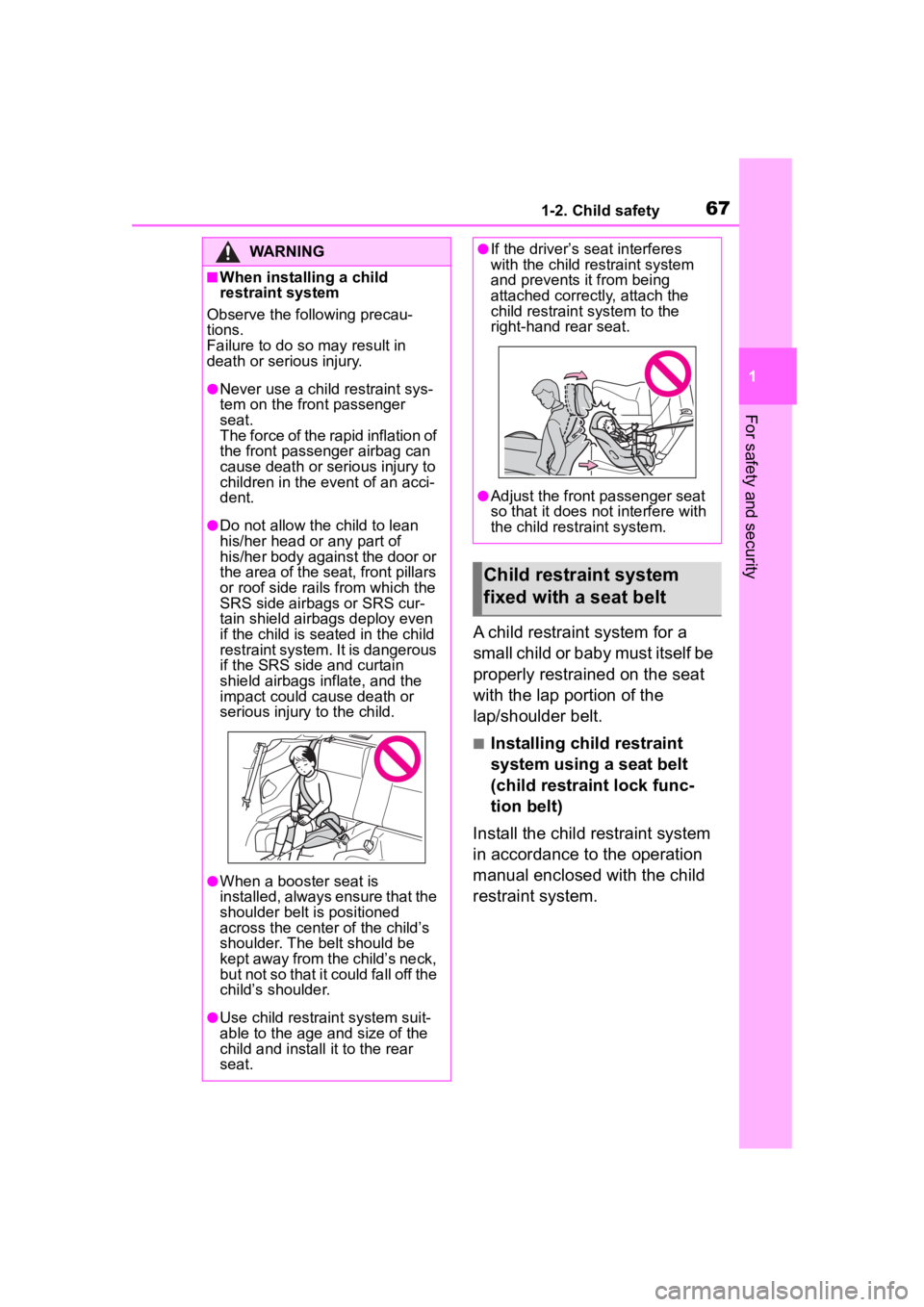 TOYOTA 86 2023 Repair Manual 671-2. Child safety
1
For safety and security
A child restraint system for a
small child or baby must itself be
properly restrained on the seat
with the lap portion of the
lap/shoulder belt.
■In TOYOTA 86 2023 Repair Manual 671-2. Child safety
1
For safety and security
A child restraint system for a
small child or baby must itself be
properly restrained on the seat
with the lap portion of the
lap/shoulder belt.
■In