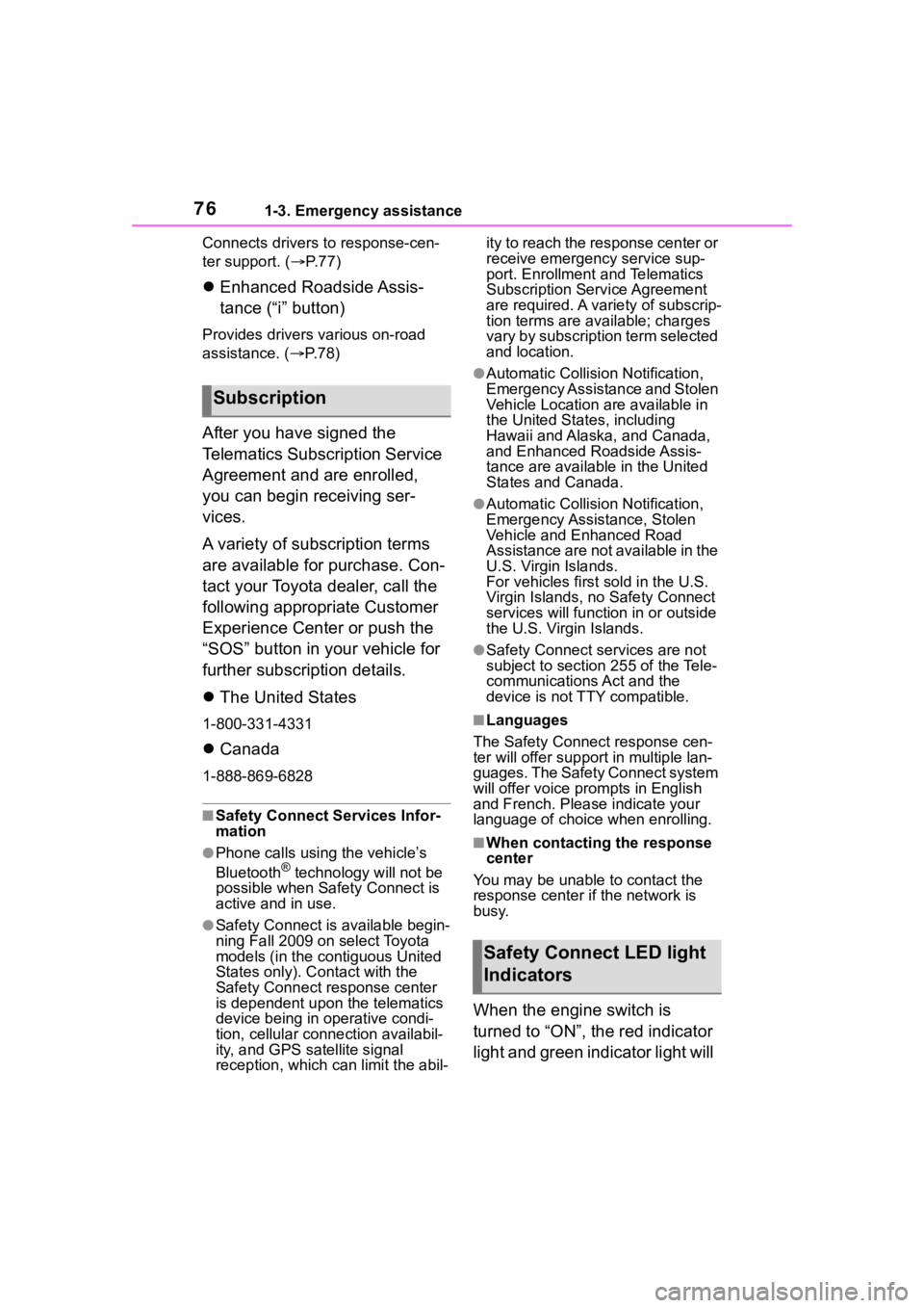 TOYOTA 86 2023 Manual PDF 761-3. Emergency assistance
Connects drivers to response-cen-
ter support. (P. 7 7 )
Enhanced Roadside Assis-
tance (“i” button)
Provides drivers various on-road 
assistance. ( P. 7 8 )
A