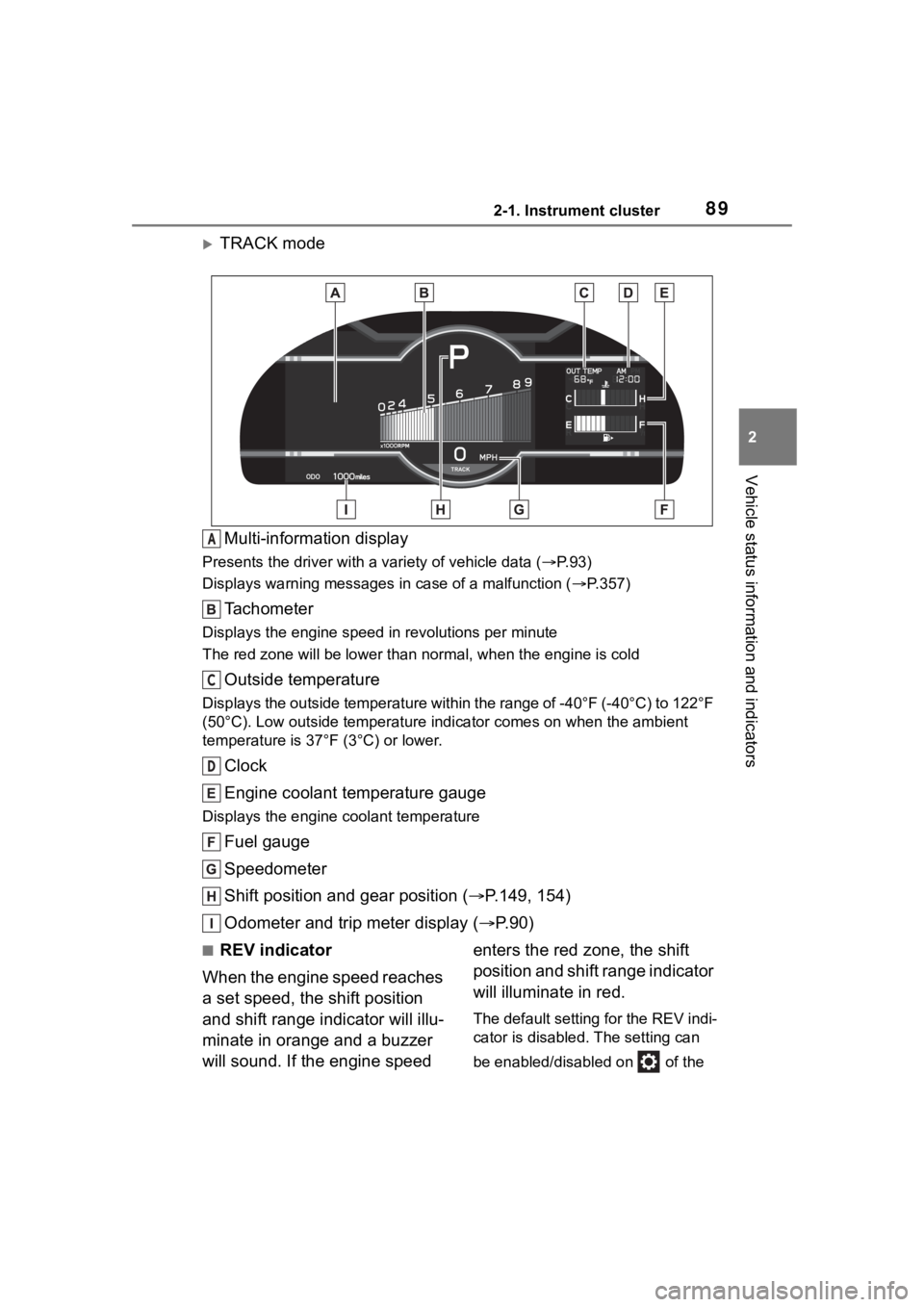 TOYOTA 86 2023 Manual Online 892-1. Instrument cluster
2
Vehicle status information and indicators
TRACK modeMulti-information display
Presents the driver with a variety of vehicle data (P.93)
Displays warning messages in TOYOTA 86 2023 Manual Online 892-1. Instrument cluster
2
Vehicle status information and indicators
TRACK modeMulti-information display
Presents the driver with a variety of vehicle data (P.93)
Displays warning messages in