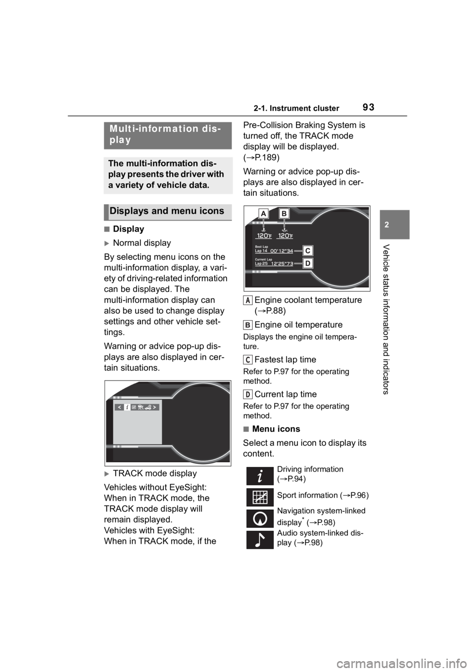 TOYOTA 86 2023 Owners Manual 932-1. Instrument cluster
2
Vehicle status information and indicators
■Display
Normal display
By selecting menu icons on the
multi-information display, a vari-
ety of driving-related information TOYOTA 86 2023 Owners Manual 932-1. Instrument cluster
2
Vehicle status information and indicators
■Display
Normal display
By selecting menu icons on the
multi-information display, a vari-
ety of driving-related information