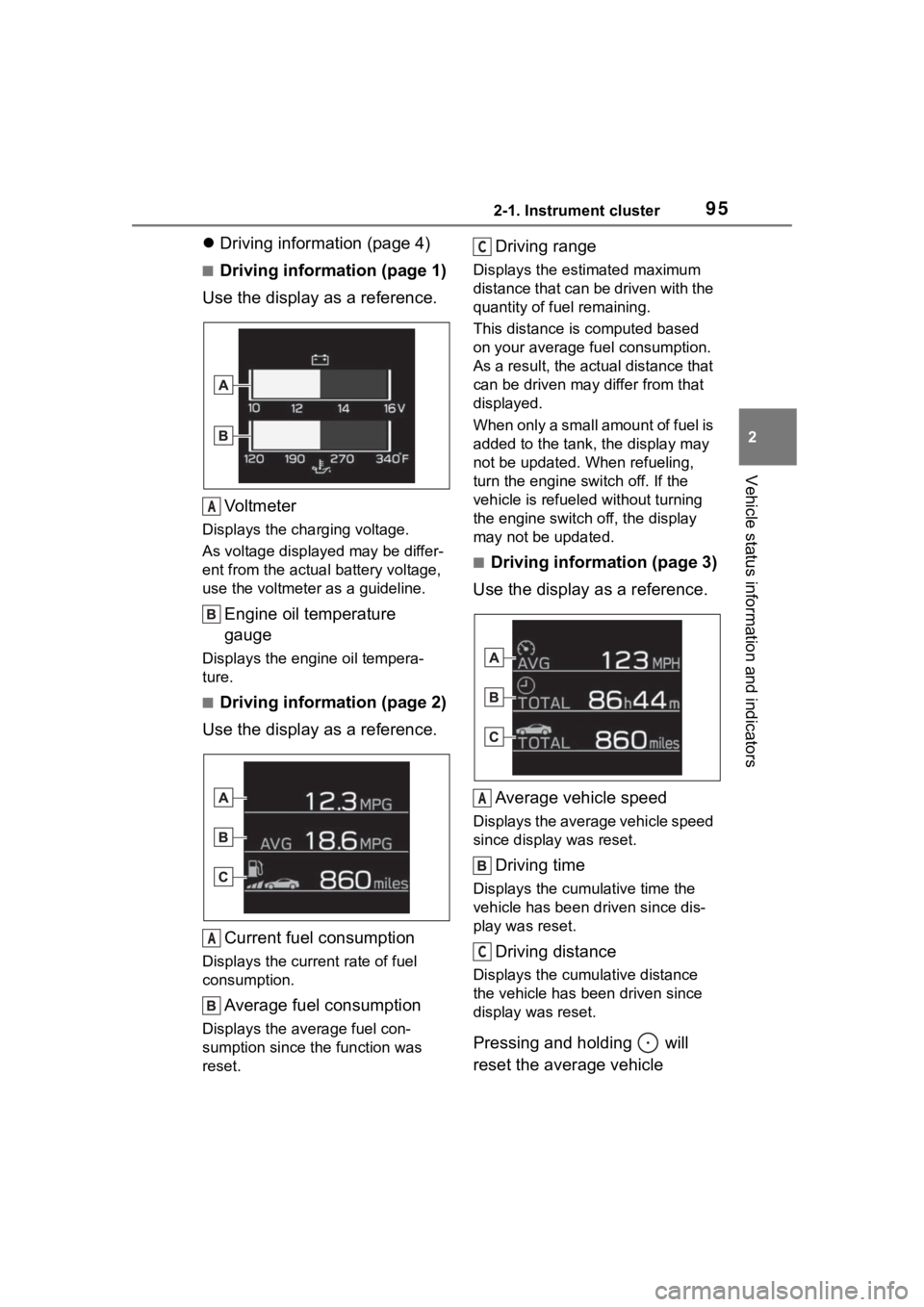 TOYOTA 86 2023 Owners Manual 952-1. Instrument cluster
2
Vehicle status information and indicators
Driving information (page 4)
■Driving information (page 1)
Use the display as a reference.
Vo l t m e t e r
Displays the char TOYOTA 86 2023 Owners Manual 952-1. Instrument cluster
2
Vehicle status information and indicators
Driving information (page 4)
■Driving information (page 1)
Use the display as a reference.
Vo l t m e t e r
Displays the char