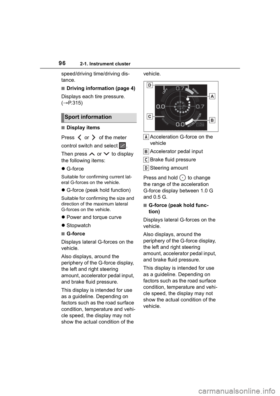 TOYOTA 86 2023 Owners Manual 962-1. Instrument cluster
speed/driving time/driving dis-
tance.
■Driving information (page 4)
Displays each tire pressure.
( P.315)
■Display items
Press or of the meter
control switch an TOYOTA 86 2023 Owners Manual 962-1. Instrument cluster
speed/driving time/driving dis-
tance.
■Driving information (page 4)
Displays each tire pressure.
( P.315)
■Display items
Press or of the meter
control switch an