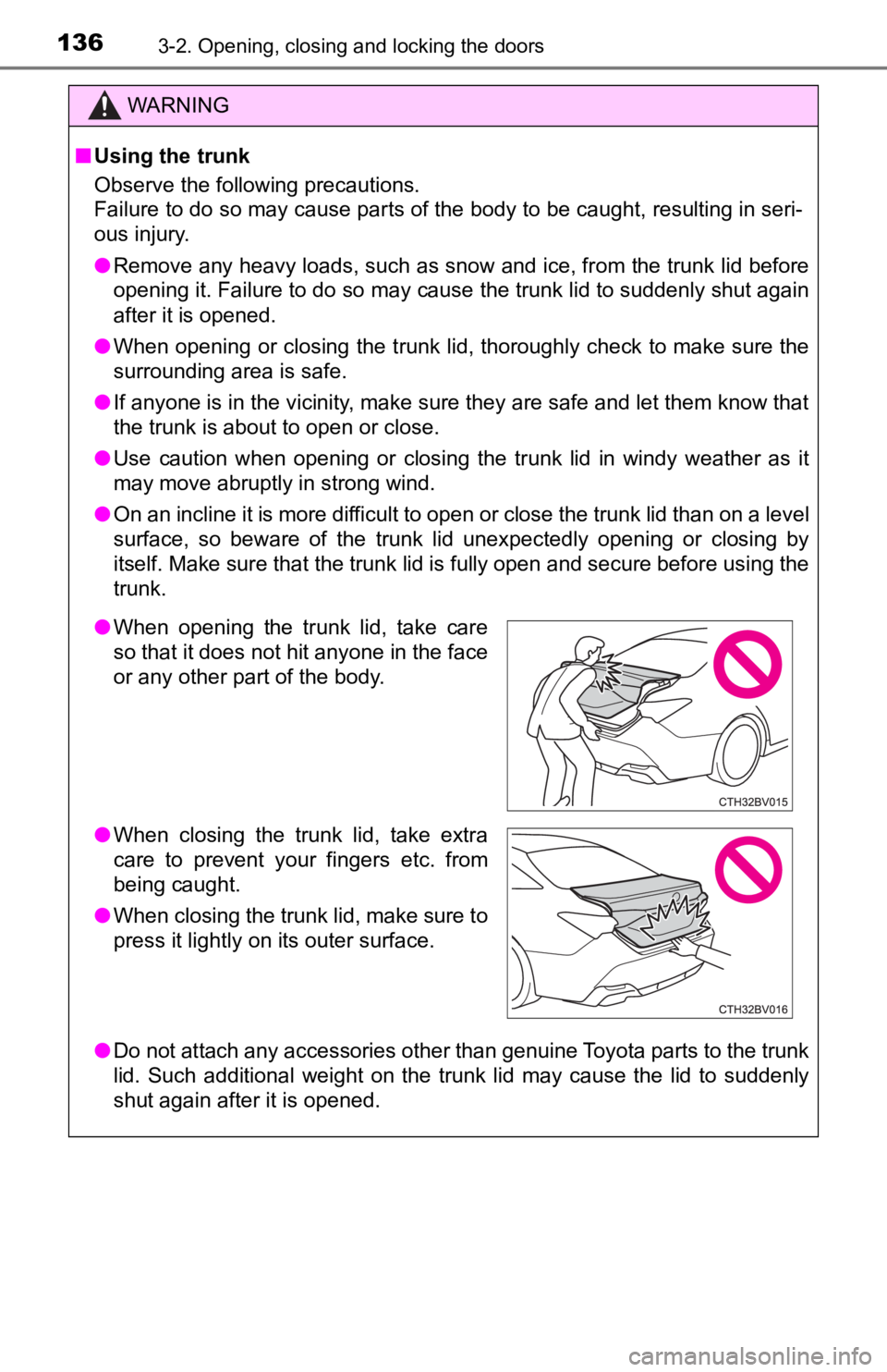 TOYOTA AVALON 2022 Owners Manual 1363-2. Opening, closing and locking the doors
WARNING
■Using the trunk
Observe the following precautions.
Failure to do so may cause parts of the body to be caught, resu lting in seri-
ous injury.
TOYOTA AVALON 2022 Owners Manual 1363-2. Opening, closing and locking the doors
WARNING
■Using the trunk
Observe the following precautions.
Failure to do so may cause parts of the body to be caught, resu lting in seri-
ous injury.