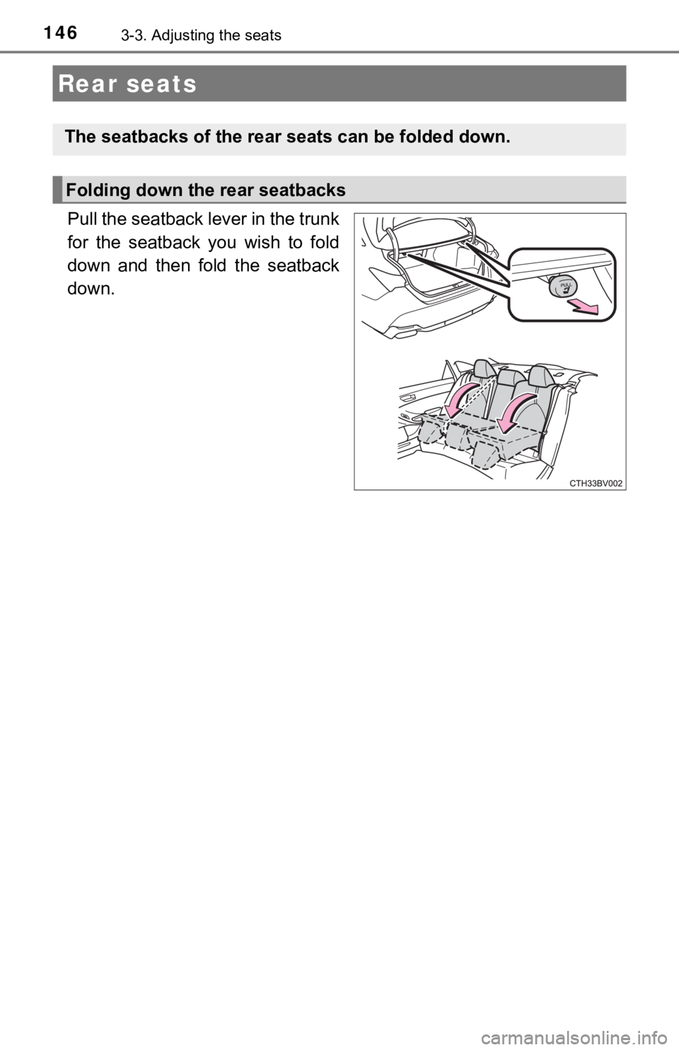 TOYOTA AVALON 2022 Owners Manual 1463-3. Adjusting the seats
Pull the seatback lever in the trunk
for the seatback you wish to fold
down and then fold the seatback
down.
Rear seats
The seatbacks of the rear seats can be fo TOYOTA AVALON 2022 Owners Manual 1463-3. Adjusting the seats
Pull the seatback lever in the trunk
for the seatback you wish to fold
down and then fold the seatback
down.
Rear seats
The seatbacks of the rear seats can be fo