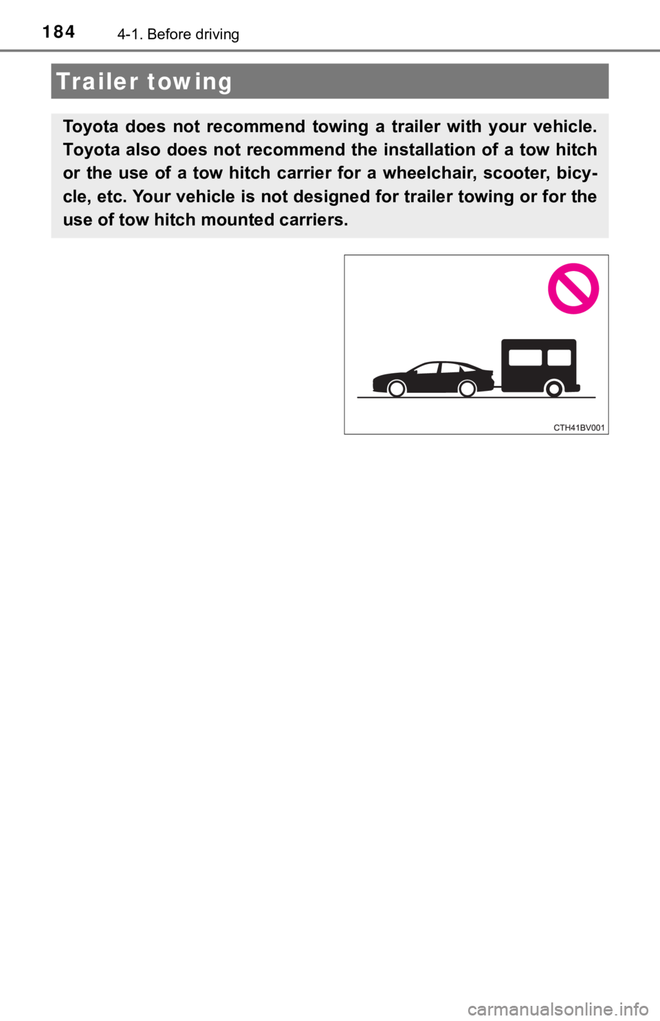 TOYOTA AVALON 2022  Owners Manual 1844-1. Before driving
Trailer towing
Toyota  does  not  recommend  towing  a  trailer  with  your  vehicle.
Toyota  also  does  not  recommend  the  installation  of  a  tow  hitch
or  the  use  of  