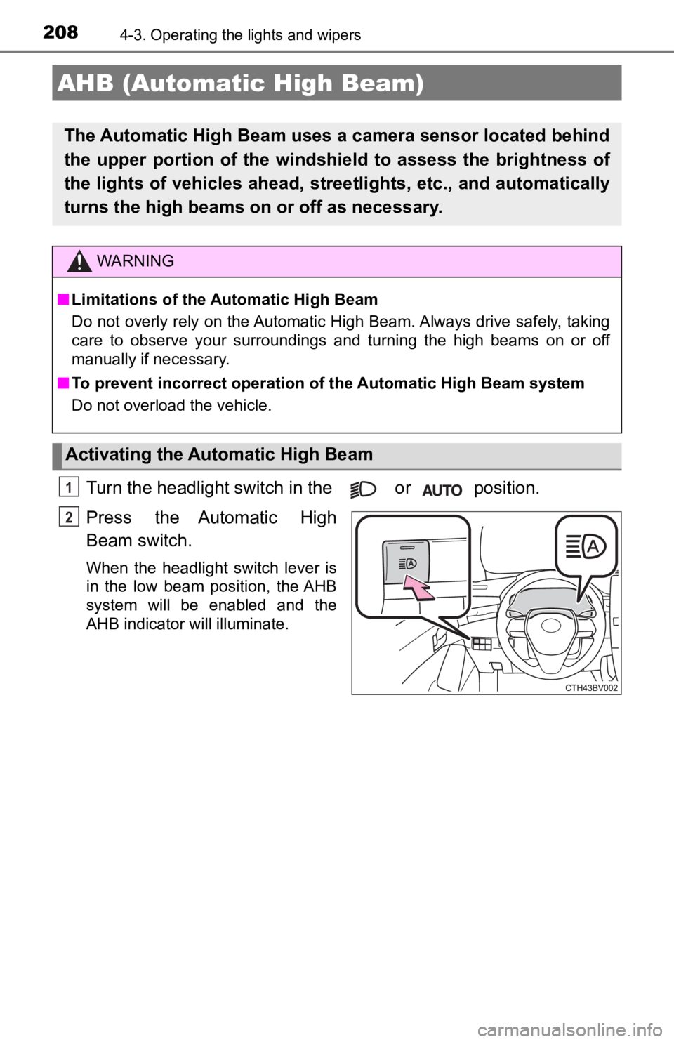 TOYOTA AVALON 2022 User Guide 2084-3. Operating the lights and wipers
Turn the headlight switch in the or position.
Press the Automatic High
Beam switch.
When the headlight switch lever is
in the low beam position, TOYOTA AVALON 2022 User Guide 2084-3. Operating the lights and wipers
Turn the headlight switch in the or position.
Press the Automatic High
Beam switch.
When the headlight switch lever is
in the low beam position,