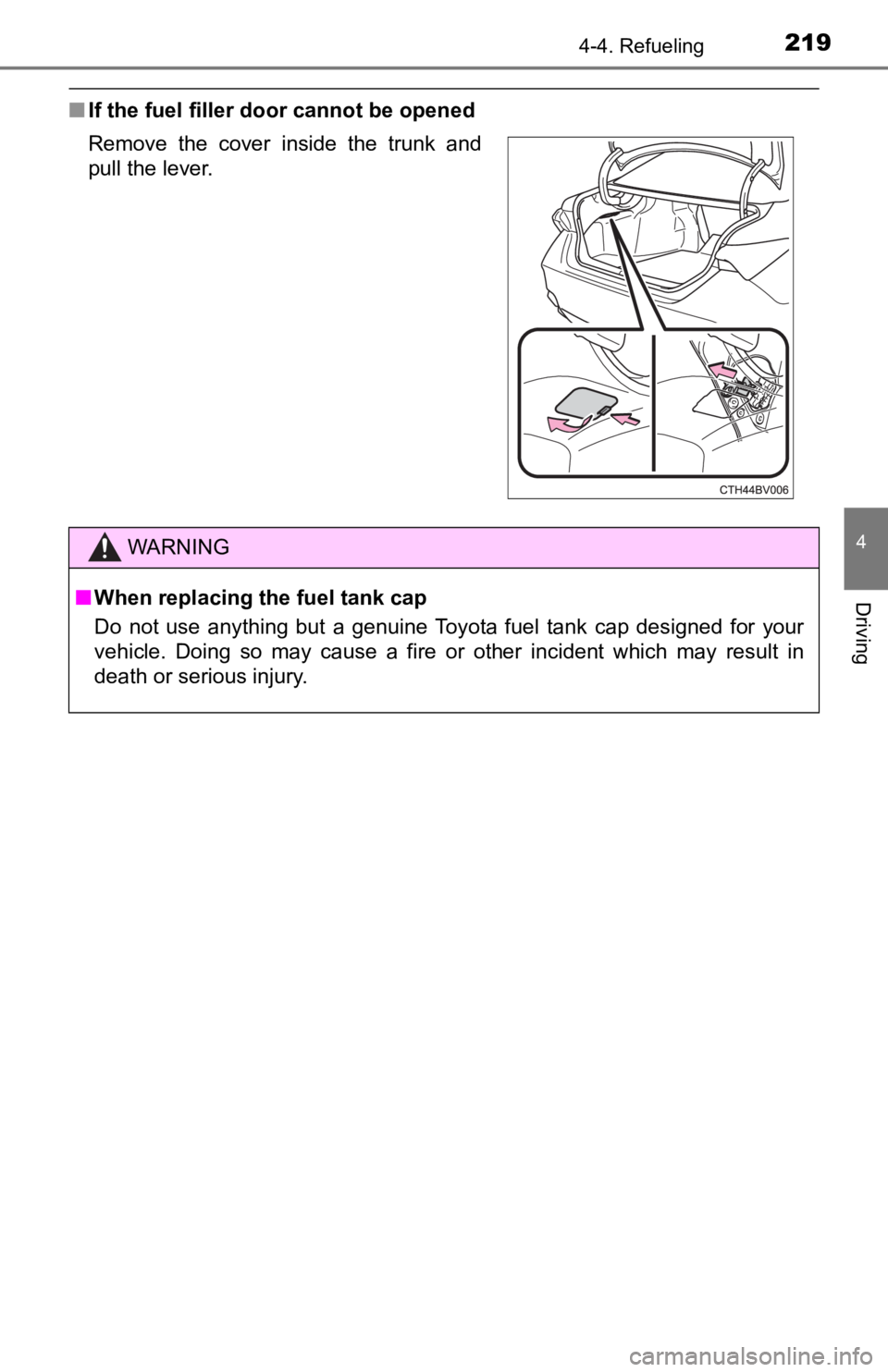 TOYOTA AVALON 2022 Owners Manual 2194-4. Refueling
4
Driving
■If the fuel filler door cannot be opened
Remove the cover inside the trunk and
pull the lever.
WARNING
■When replacing the fuel tank cap
Do not use anything TOYOTA AVALON 2022 Owners Manual 2194-4. Refueling
4
Driving
■If the fuel filler door cannot be opened
Remove the cover inside the trunk and
pull the lever.
WARNING
■When replacing the fuel tank cap
Do not use anything