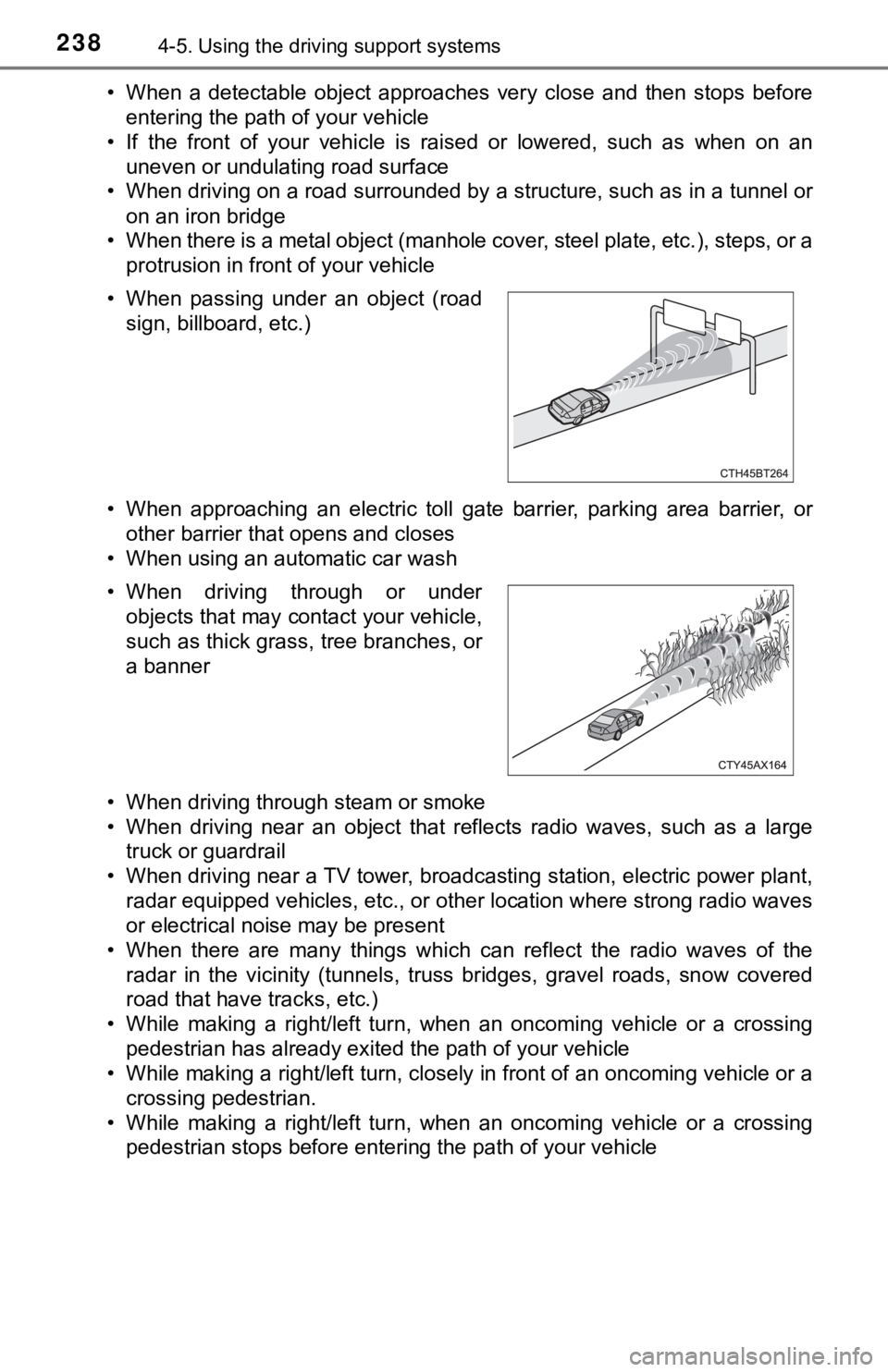 TOYOTA AVALON 2022 Owners Manual 2384-5. Using the driving support systems
• When a detectable object approaches very close and then stops before
entering the path of your vehicle
• If the front of your vehicle is TOYOTA AVALON 2022 Owners Manual 2384-5. Using the driving support systems
• When a detectable object approaches very close and then stops before
entering the path of your vehicle
• If the front of your vehicle is