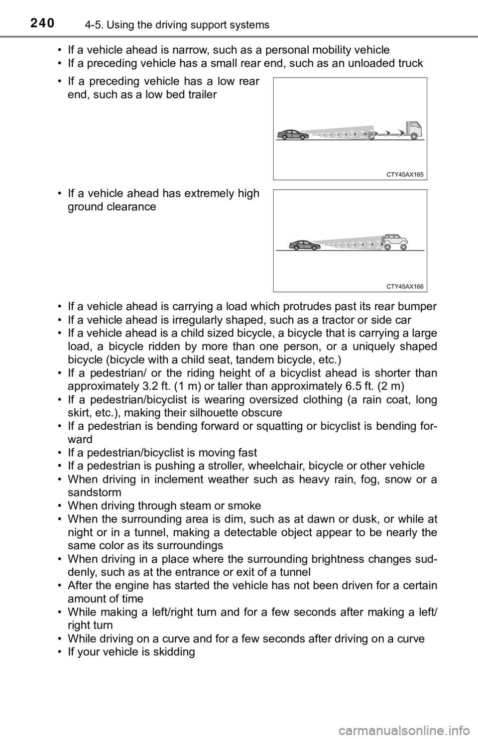 TOYOTA AVALON 2022 Manual Online 2404-5. Using the driving support systems
• If a vehicle ahead is narrow, such as a personal mobility vehi cle
• If a preceding vehicle has a small rear end, such as an unload ed truck
• If a ve